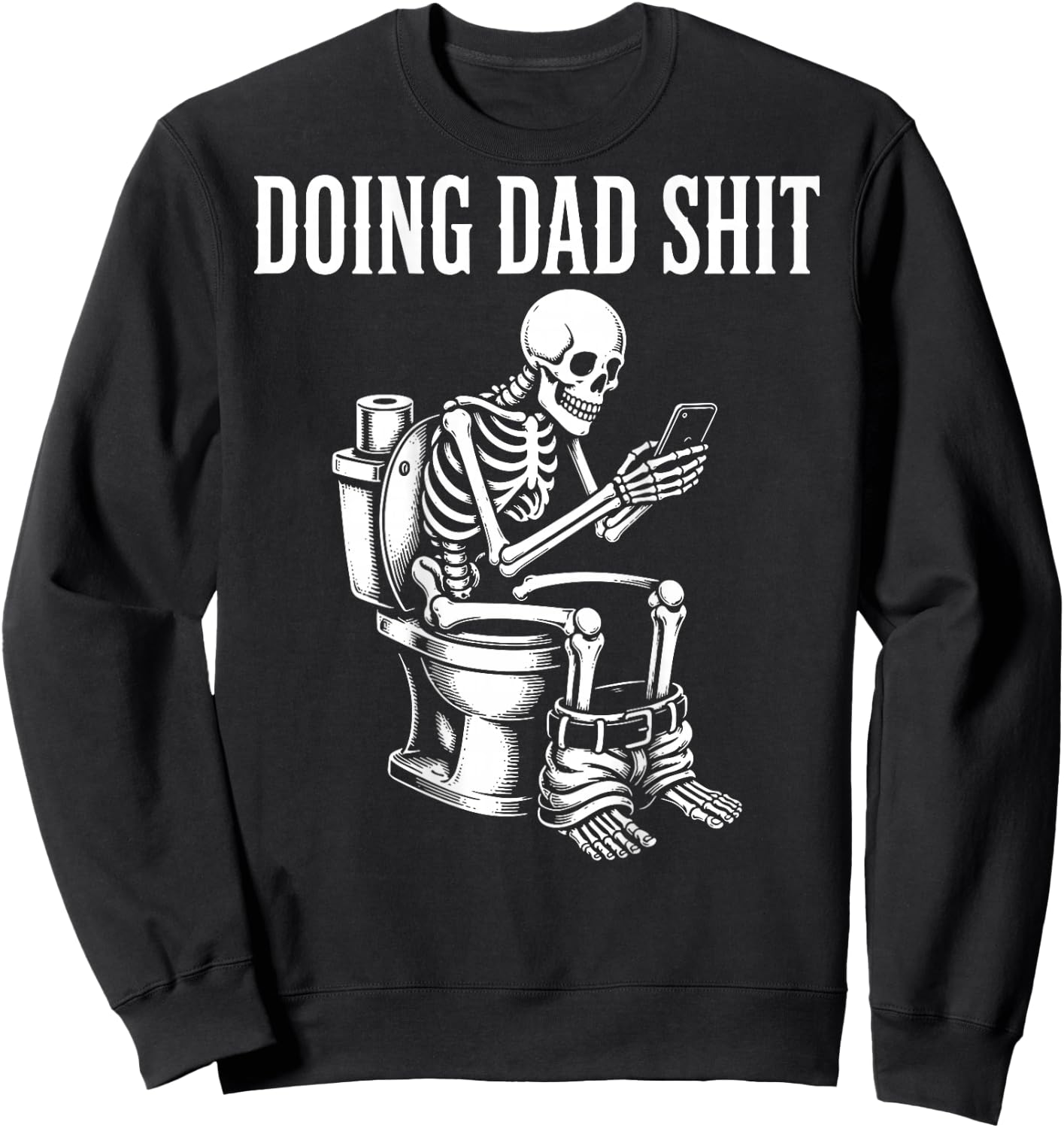 (On Back) Doing Dad Shit Funny Skeleton Toilet Sweatshirt - Sweatshirt | Black