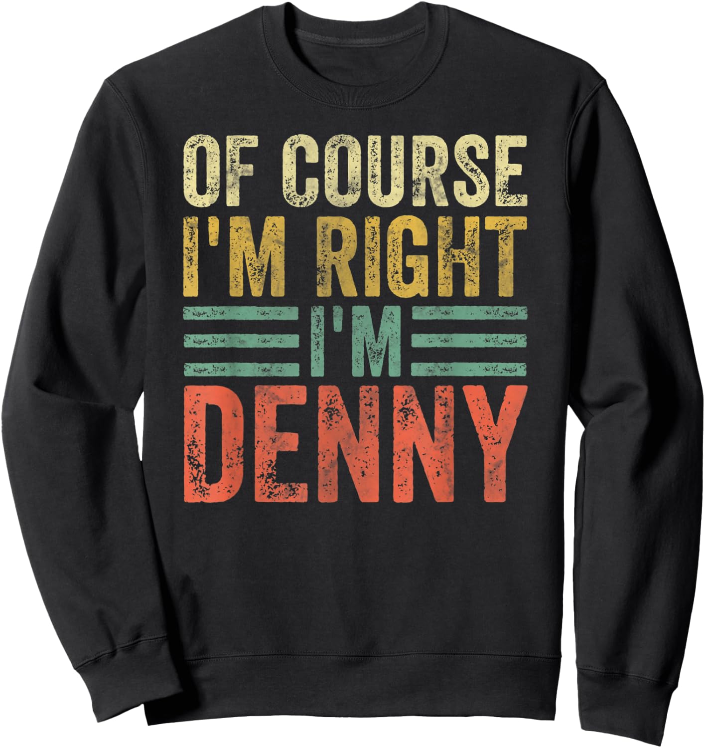 Funny Personalized Name Shirt Of Course I'm Right I'm Denny Sweatshirt - Sweatshirt | Black