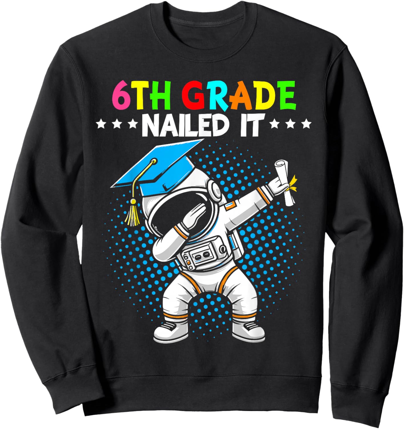 6th Grade Nailed It dabbing astronaut 6th grade graduation Sweatshirt - Sweatshirt | Black