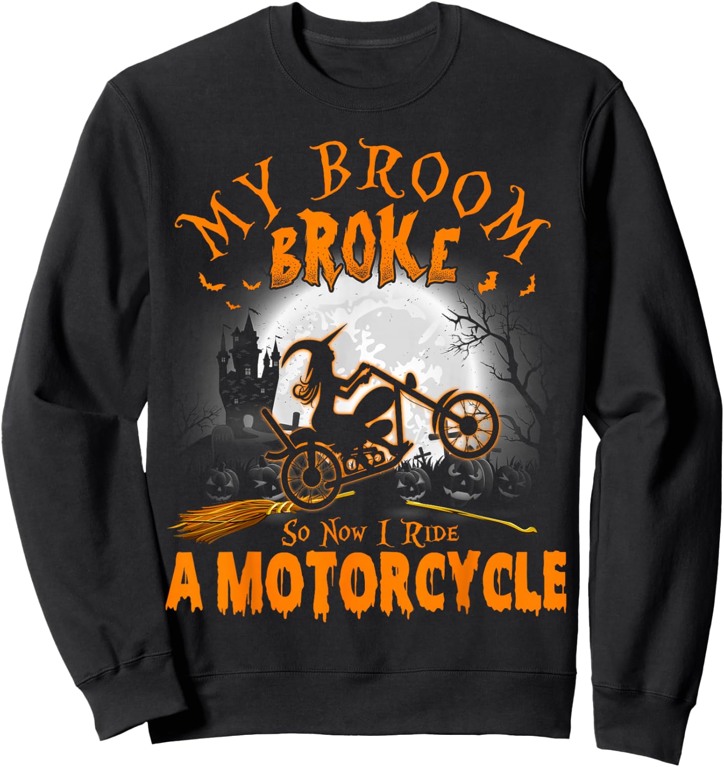 My Broom Broke So Now I Ride A Motorcycle Sweatshirt - Sweatshirt | Black