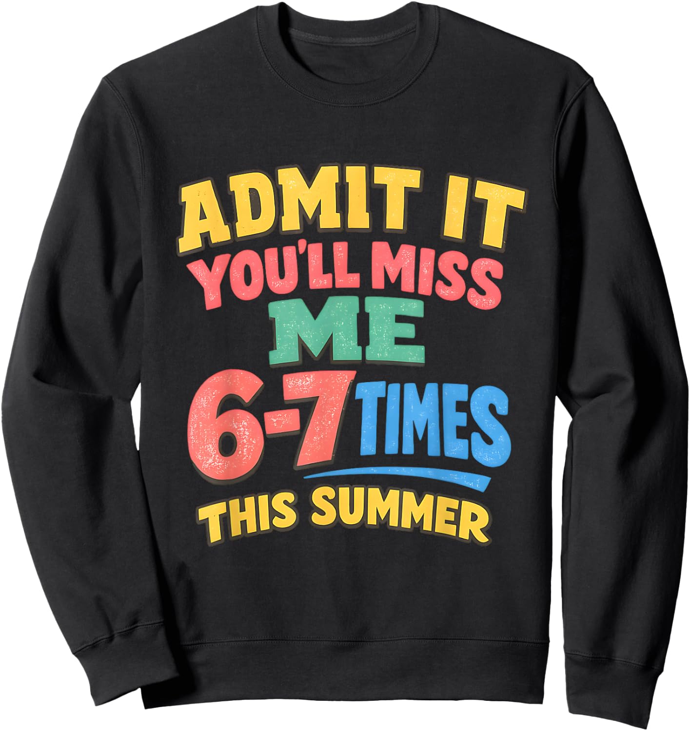 Admit It You'll Miss Me 6-7 Times Last Day School Teacher Sweatshirt - Sweatshirt | Black