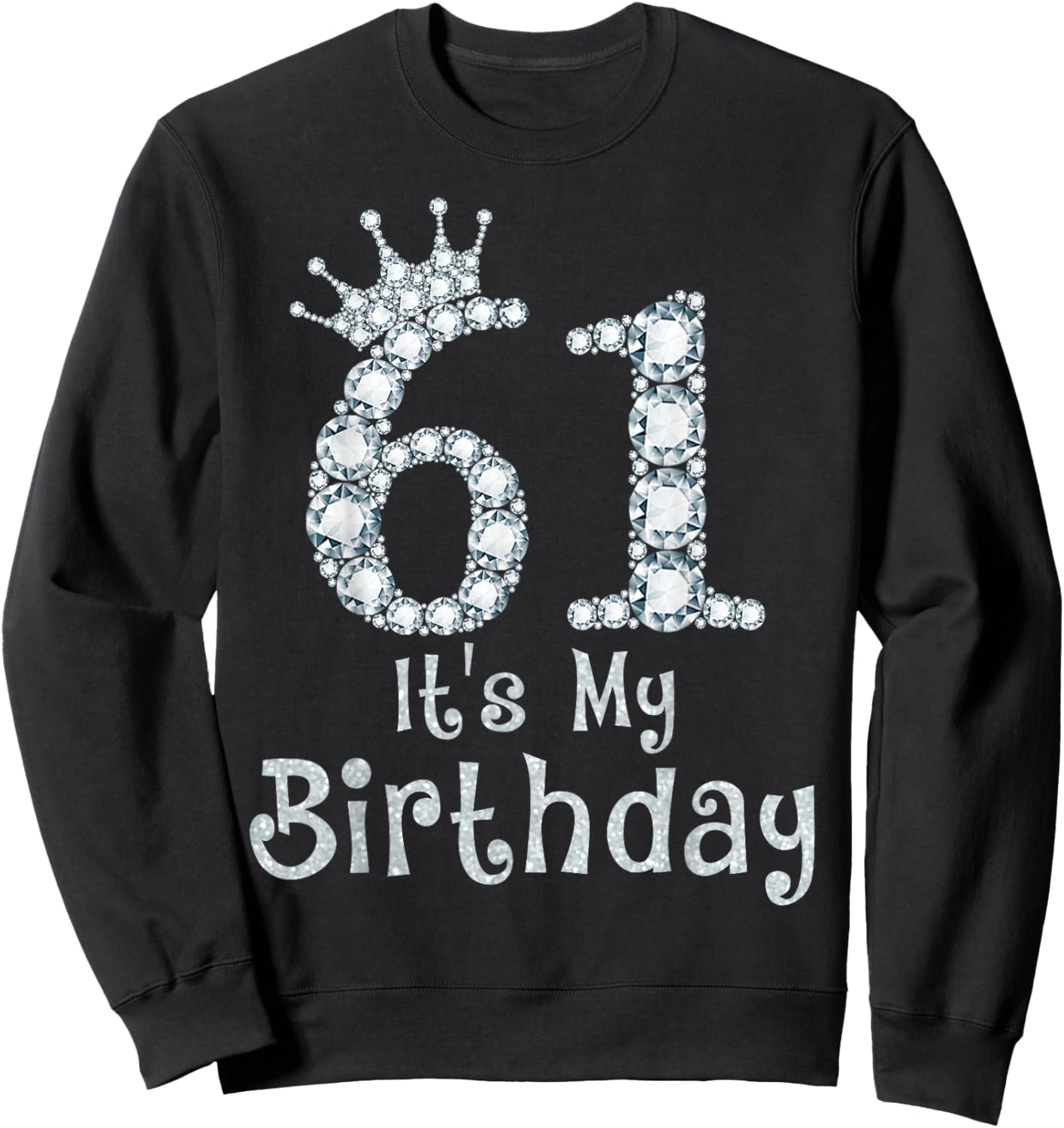 61 It's My Birthday 61 Years Old Happy 61st Birthday Girl Sweatshirt - Sweatshirt | Black