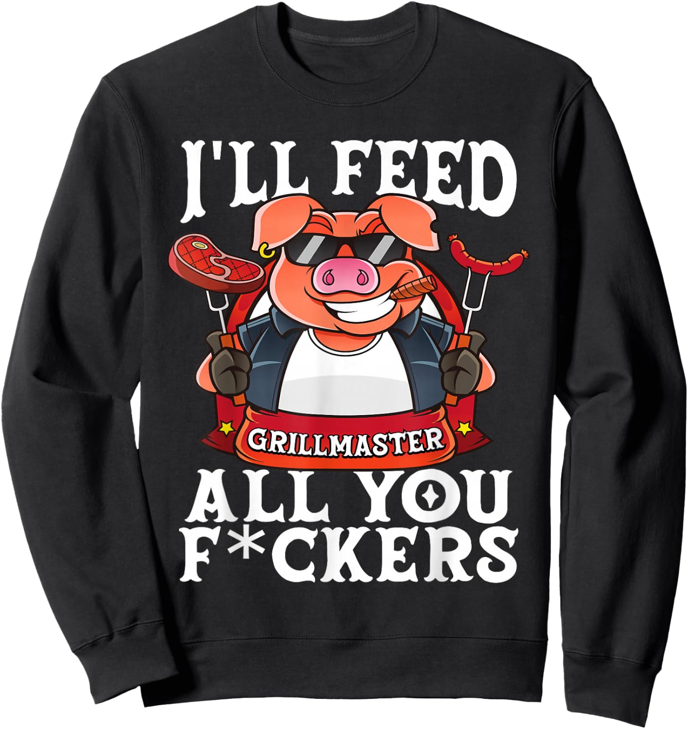 Funny I'll Feed All You F@#kers BBQ Barbecue Smoker Grilling Sweatshirt - Sweatshirt | Black