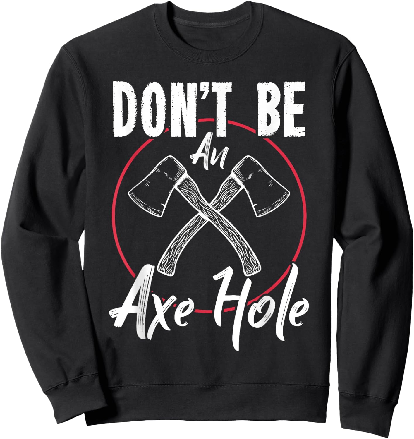 Don't Be An Axe Hole Shirt Ax Axe Throwing Sweatshirt - Sweatshirt | Black