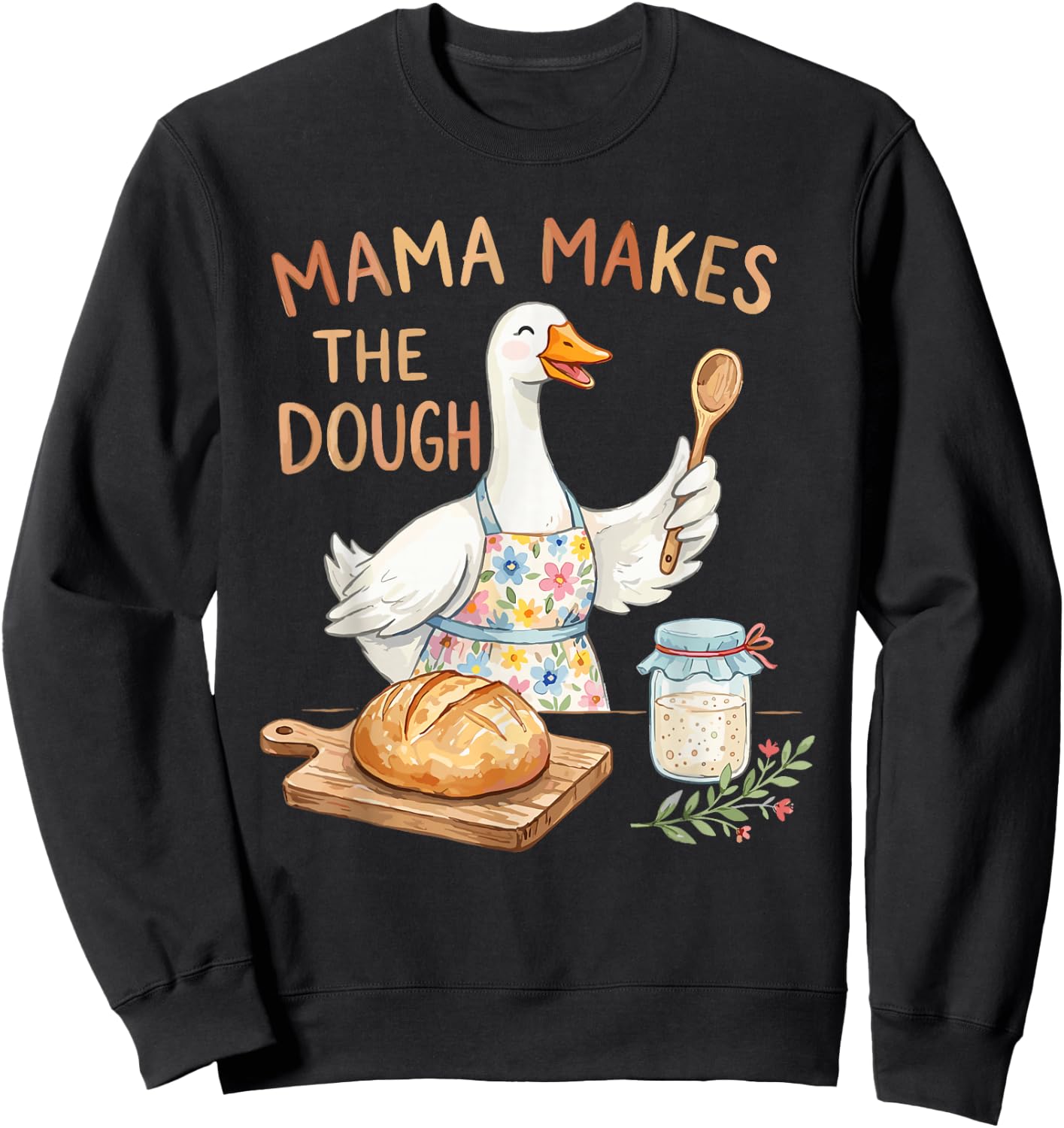 Mama Makes The Dough Funny Sourdough Baking Goose Design Sweatshirt - Sweatshirt | Black