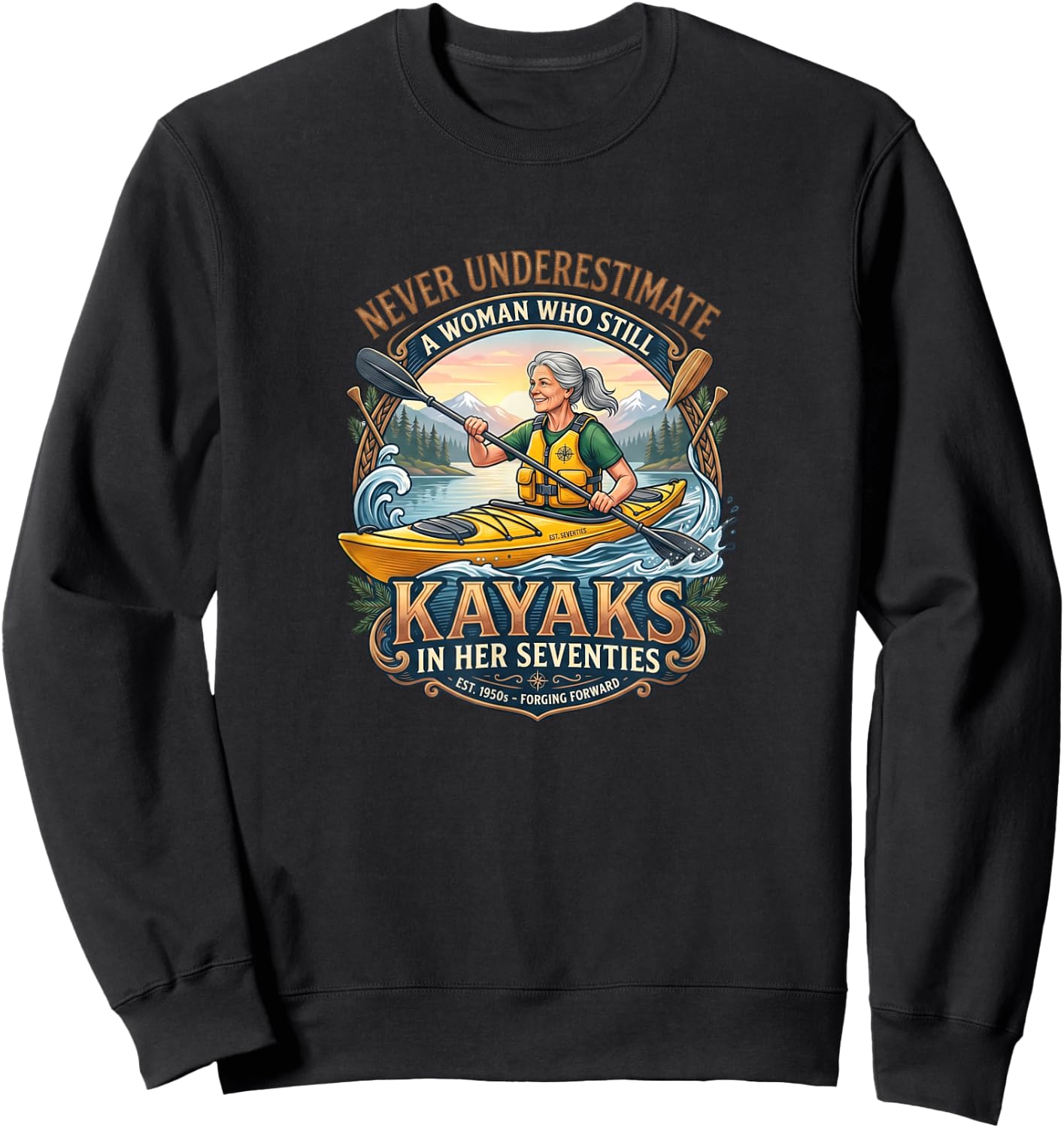 Never Underestimate Woman Who Still Kayaks in Her Seventies Sweatshirt - Sweatshirt | Black