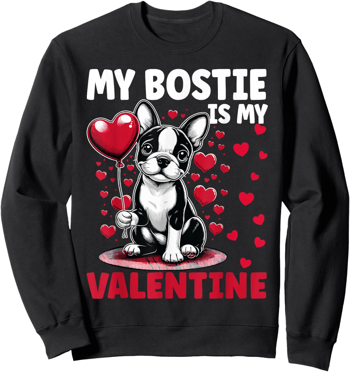 My Bostie Is My Valentine Boston Terrier Dog Valentine's Day Sweatshirt - Sweatshirt | Black