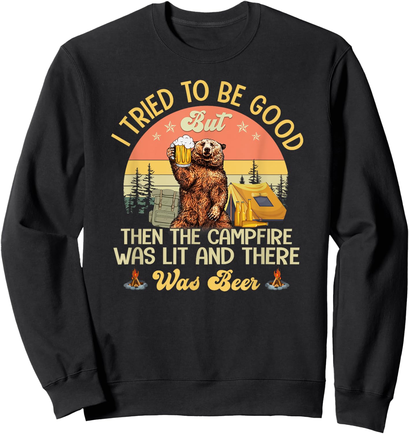 I Tried To Be Good But The Campfire Was Lit There Was Beer Sweatshirt - Sweatshirt | Black
