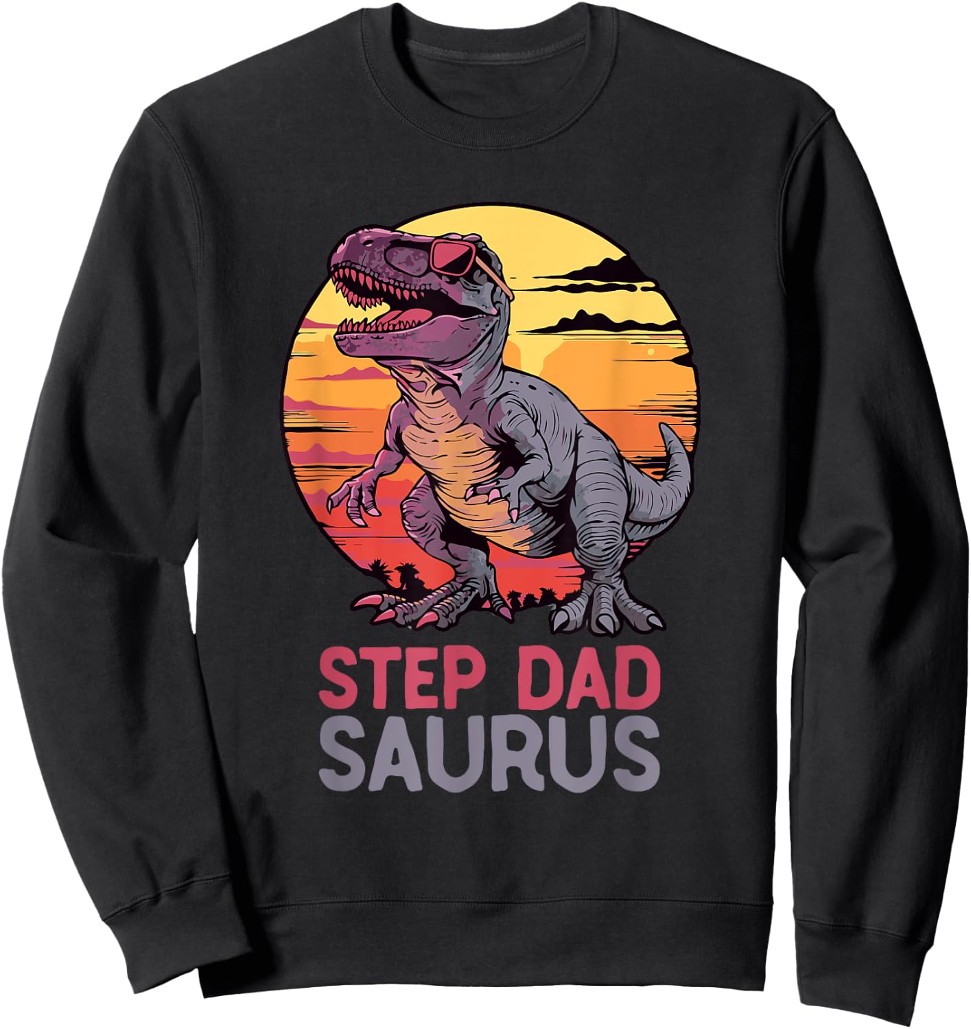 StepDadSaurus Dino Dinosaur Step-Dad-Saurus T-Rex Funny Trex Sweatshirt - Sweatshirt | Black