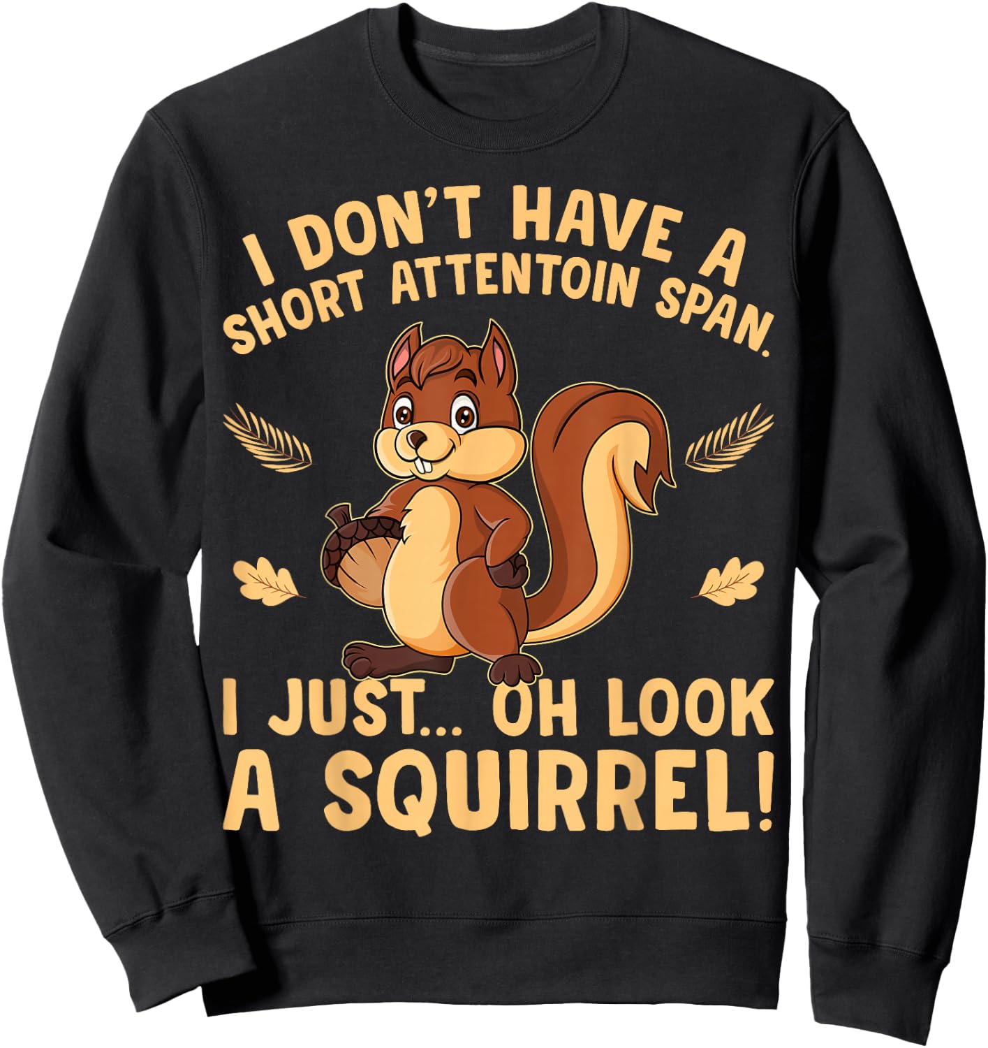 I don't have a short attention span I just oh look Squirrels Sweatshirt - Sweatshirt | Black