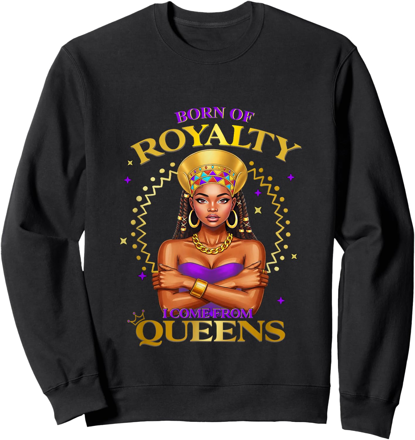 Born of Royalty I Come from African Queen Pride Fashion Sweatshirt - Sweatshirt | Black