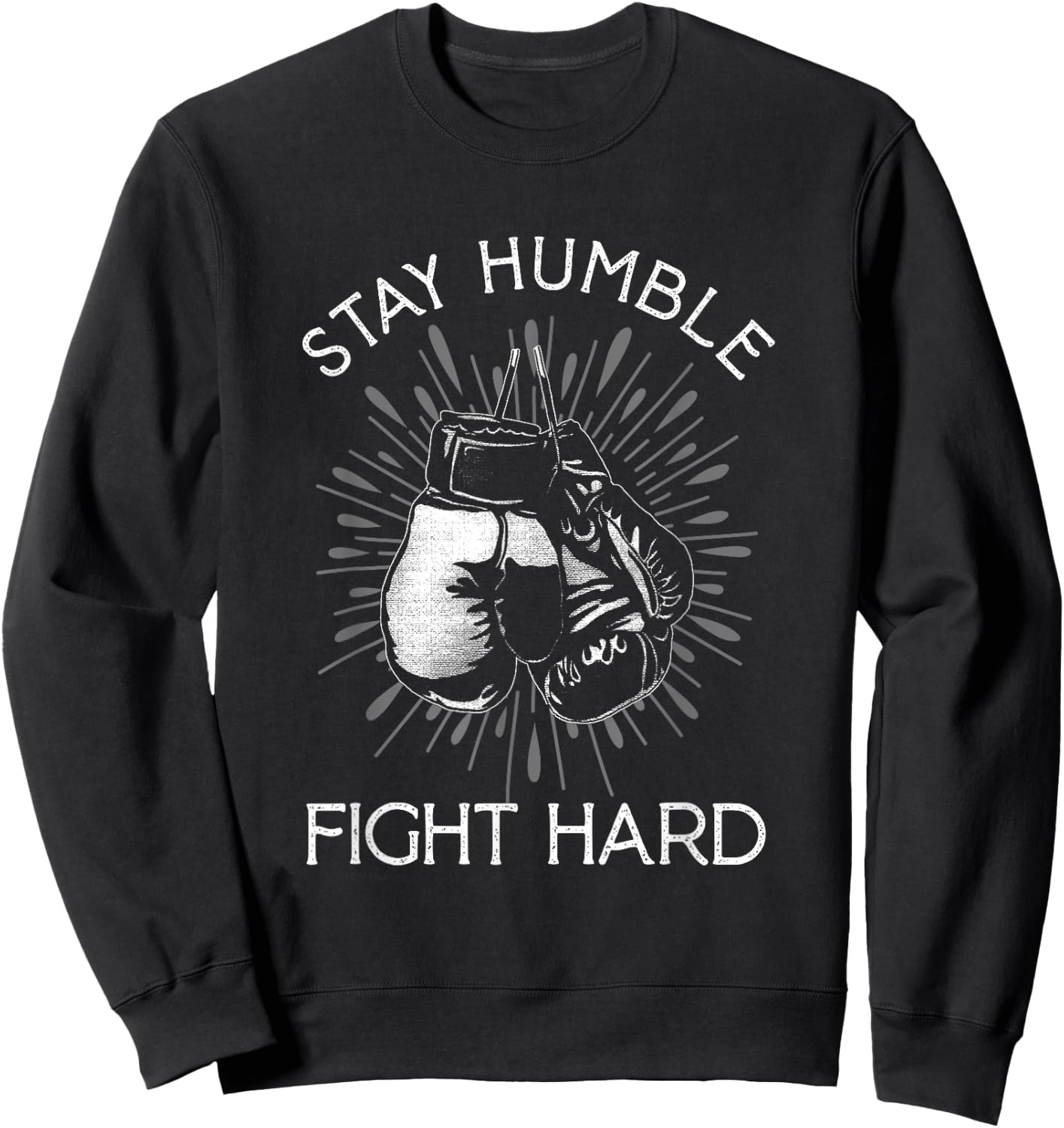 Stay Humble Hard Fight | Boxing Gloves | Fighting Boxer Sweatshirt - Sweatshirt | Black