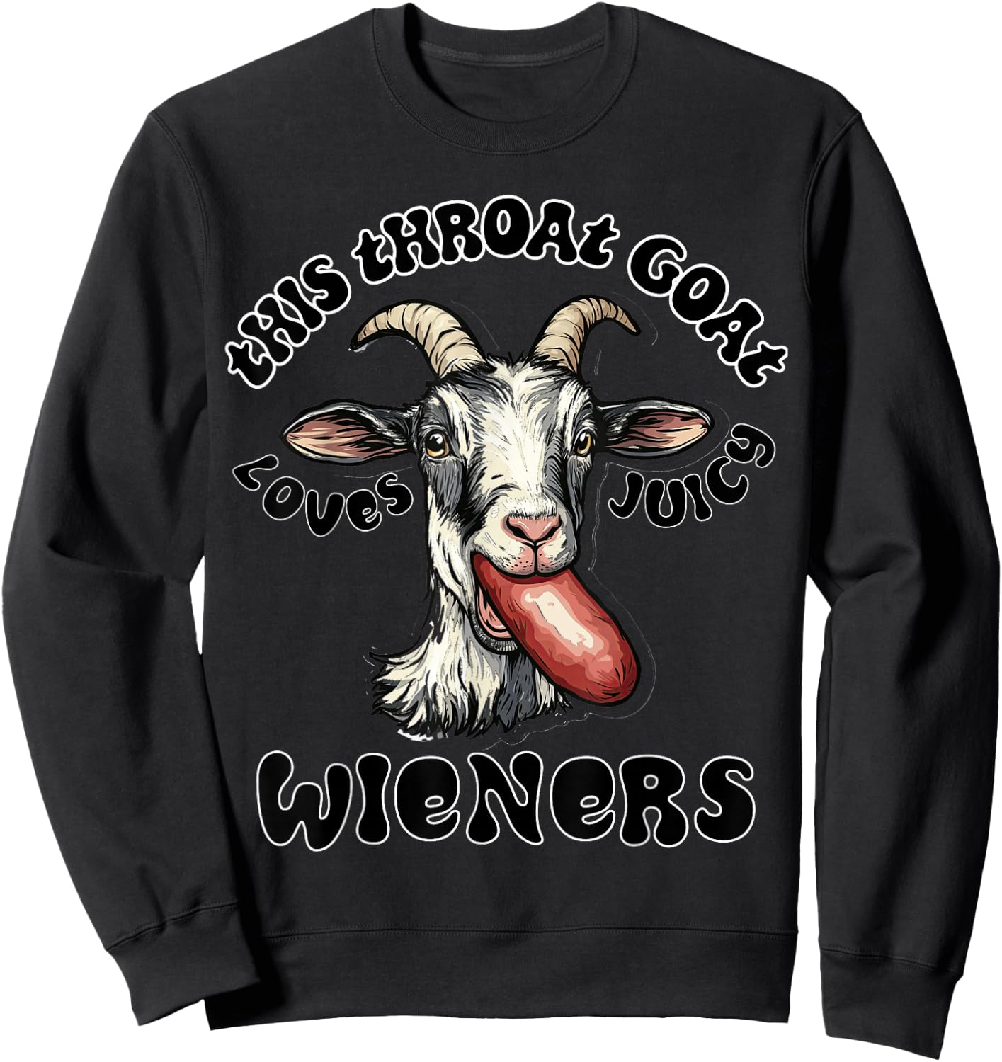 Funny Gag Throat Goat Swallows Juicy Wieners Inappropriate Sweatshirt - Sweatshirt | Black