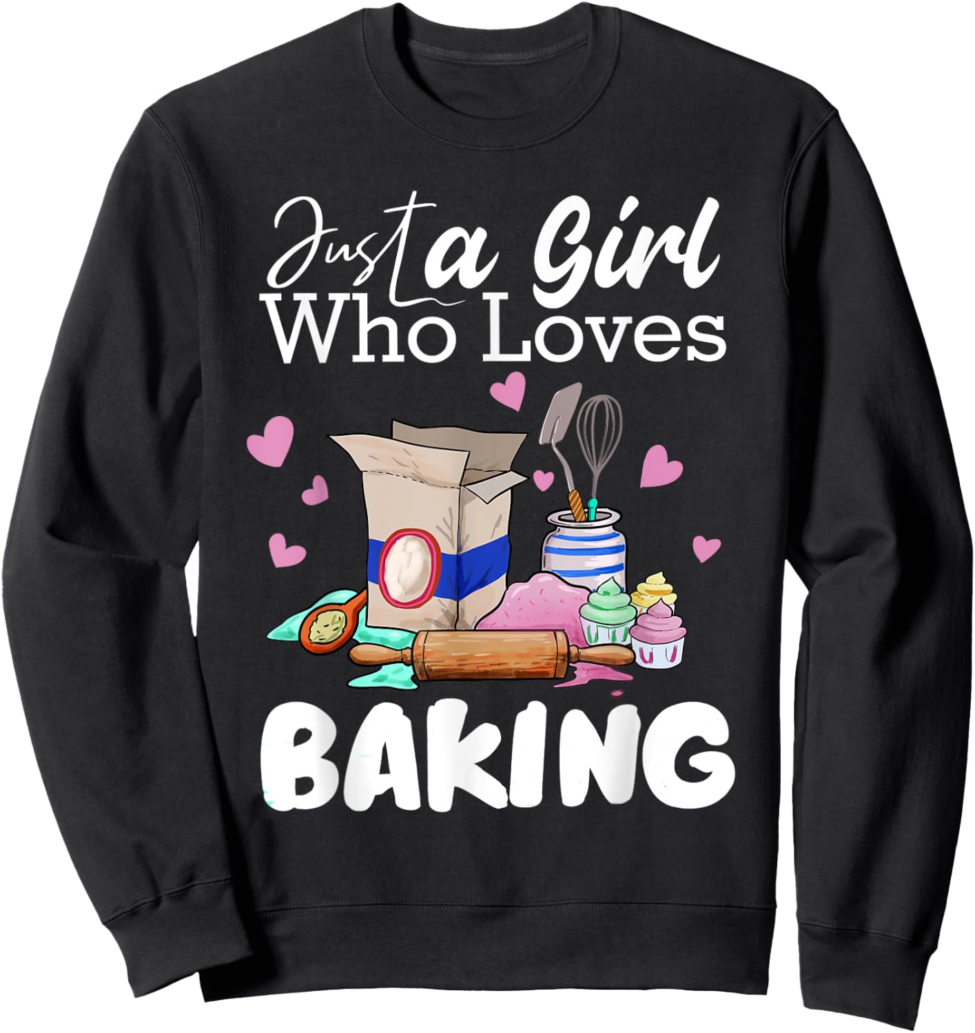 Just A Girl Who Loves Baking Funny Baker Bread Making Outfit Sweatshirt - Sweatshirt | Black