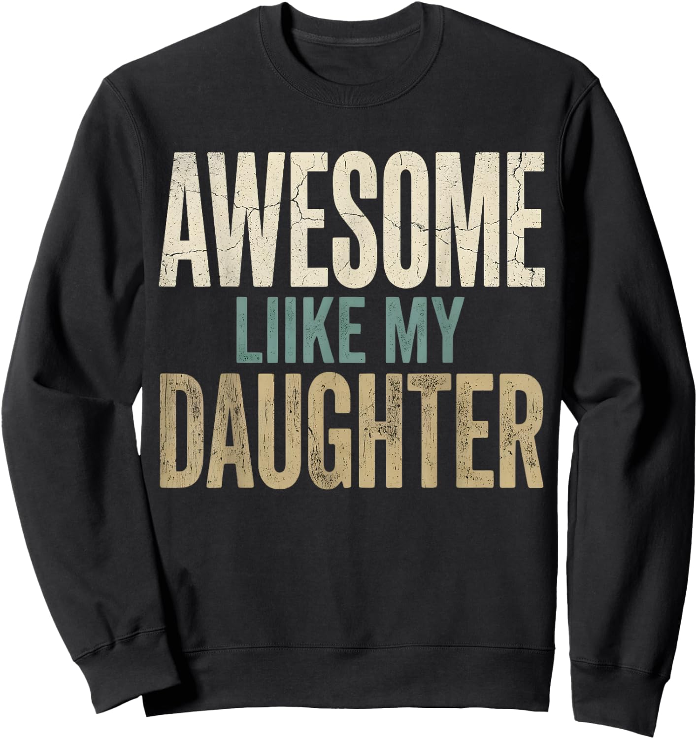 Funny Awesome Like My Daughter Funny for Dad Men Sweatshirt - Sweatshirt | Black