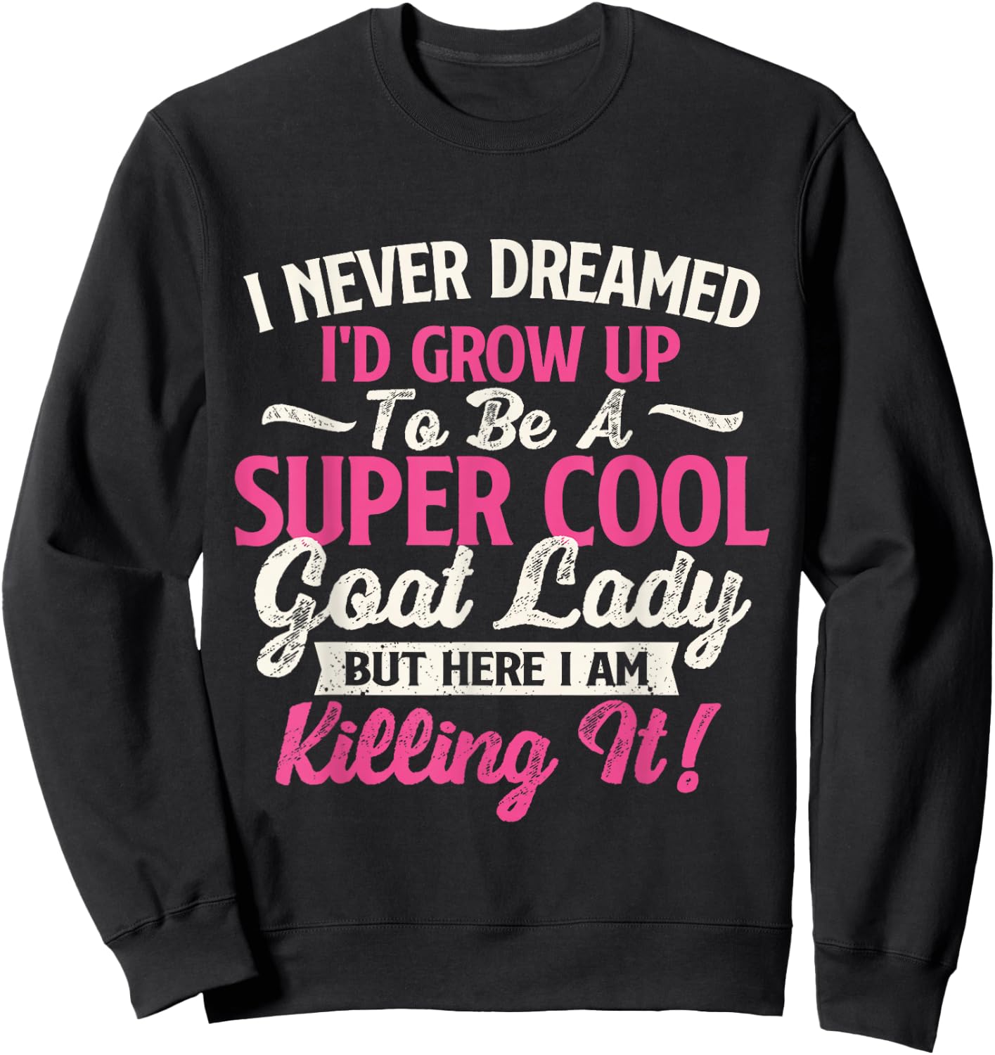 I Never Dreamed I'd Grow Up To Be Cool Goat Lady - Goats Sweatshirt - Sweatshirt | Black