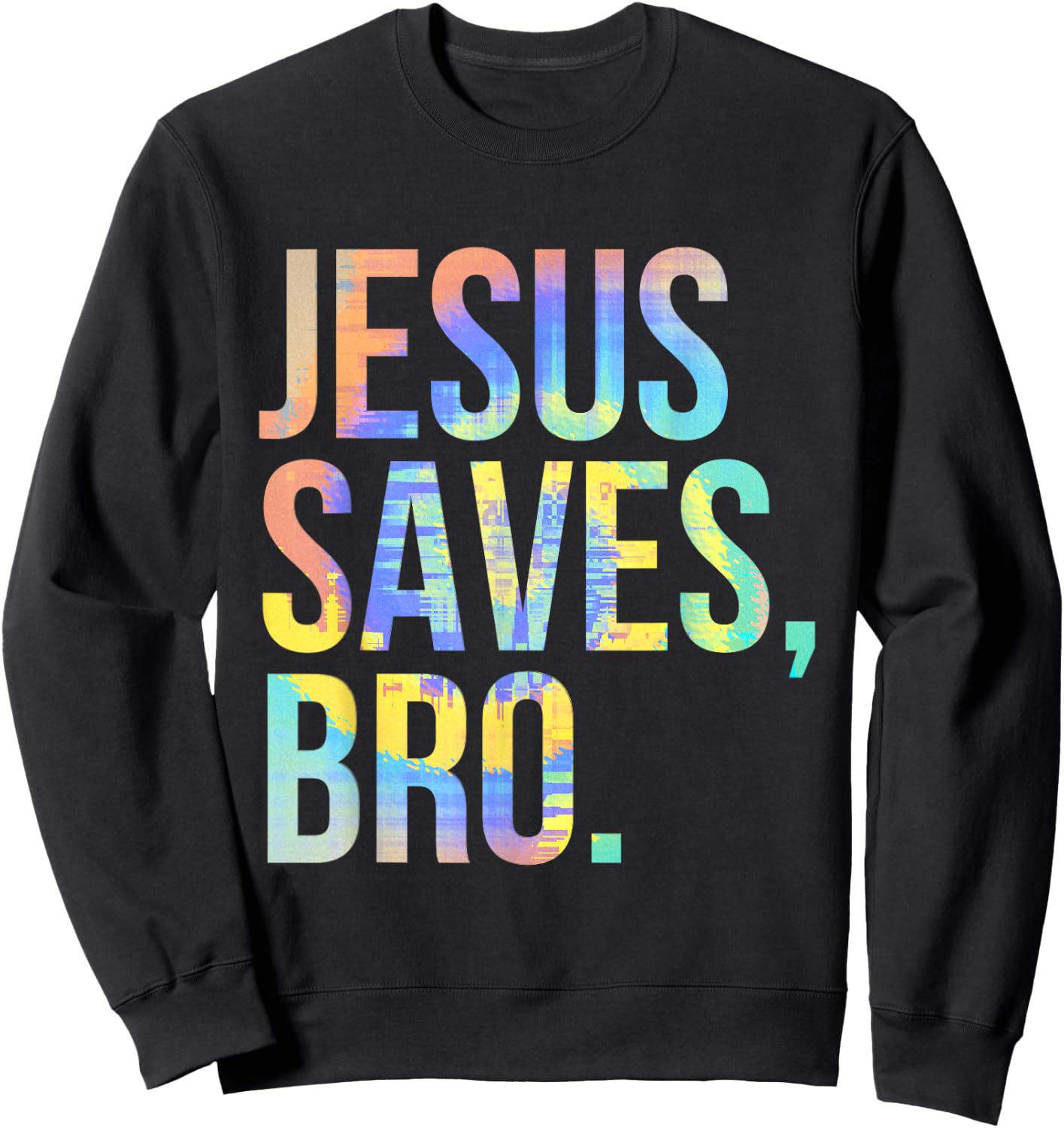 Jesus Saves Bro Pro Christian Religious Believer Tie-Dye Sweatshirt - Sweatshirt | Black