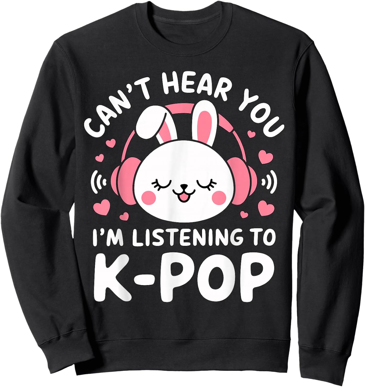 Can't hear you I'm listening to K-Pop Bunny Sweatshirt - Sweatshirt | Black