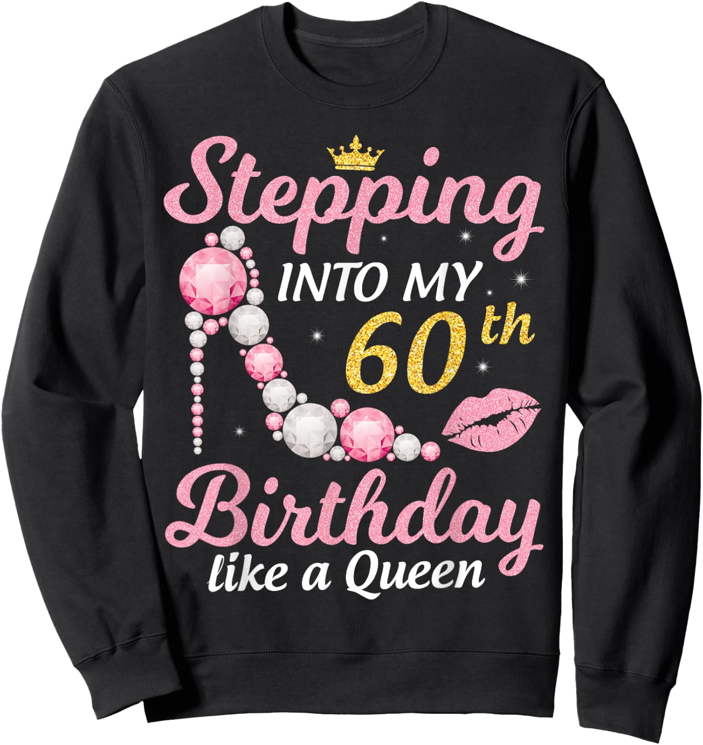 Stepping Into My 60th Birthday Like A Queen Happy To Me Mom Sweatshirt - Sweatshirt | Black