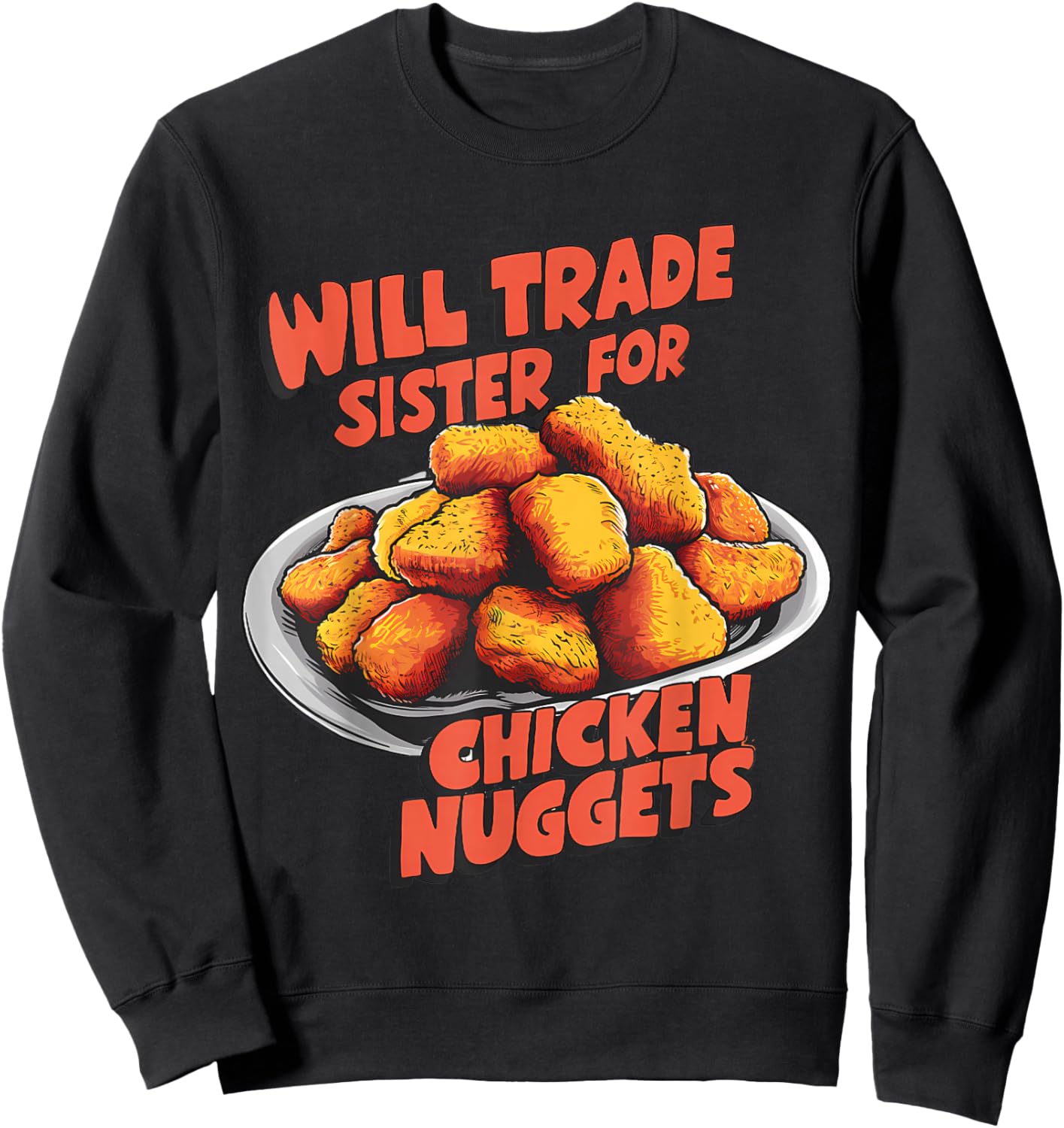 Chicken Nugget Lover Will Trade Sister for Nuggets Sweatshirt - Sweatshirt | Black