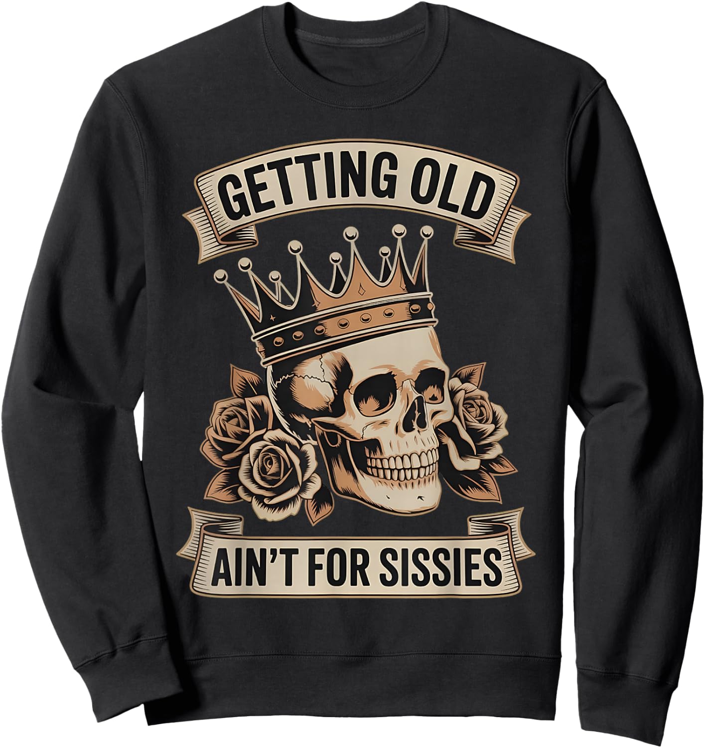 Getting Old Ain’t for Sissies Funny Skull Aging Quote Sweatshirt - Sweatshirt | Black
