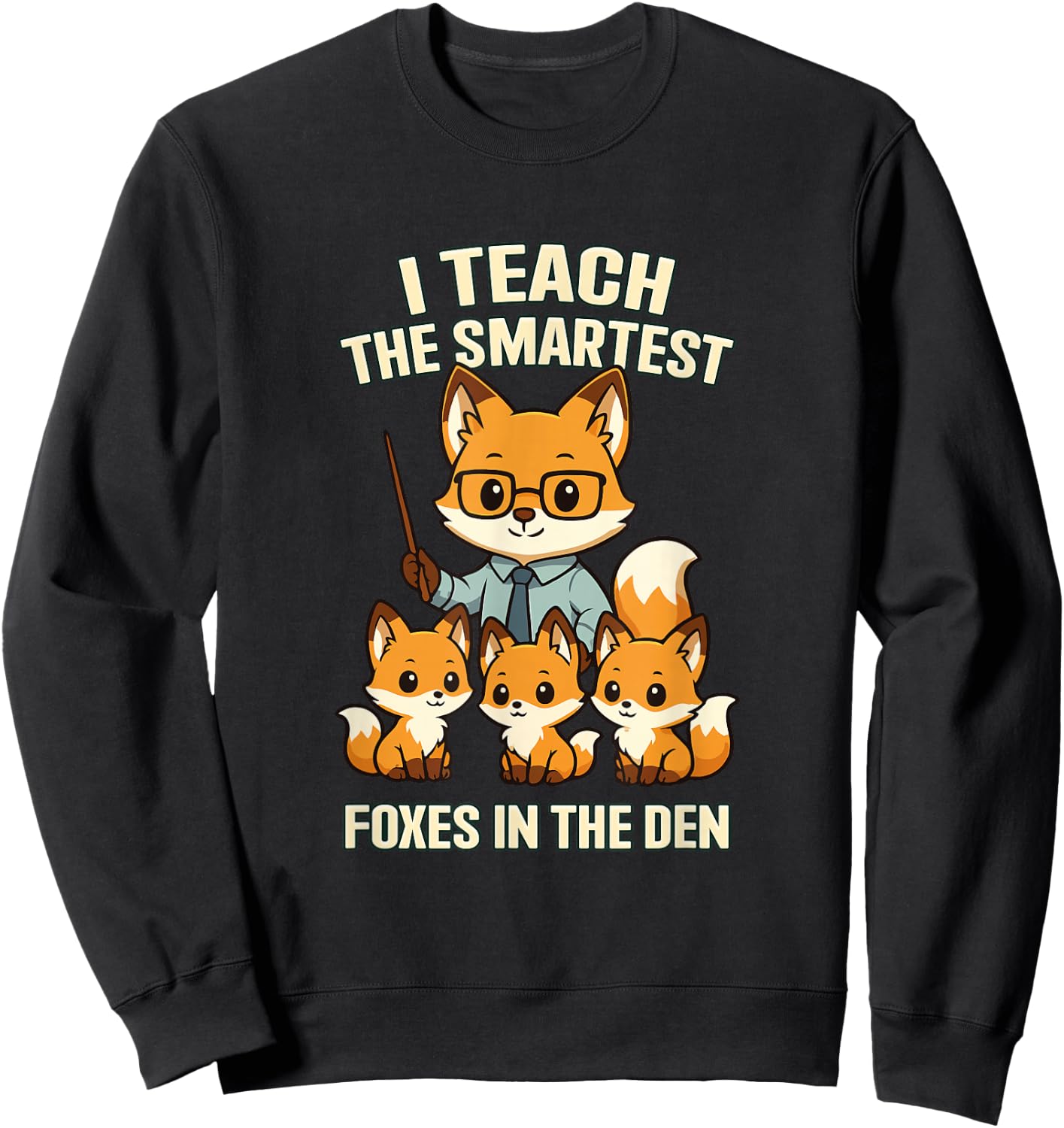 I Teach The Smartest Foxes Funny Teachers Day Sweatshirt - Sweatshirt | Black