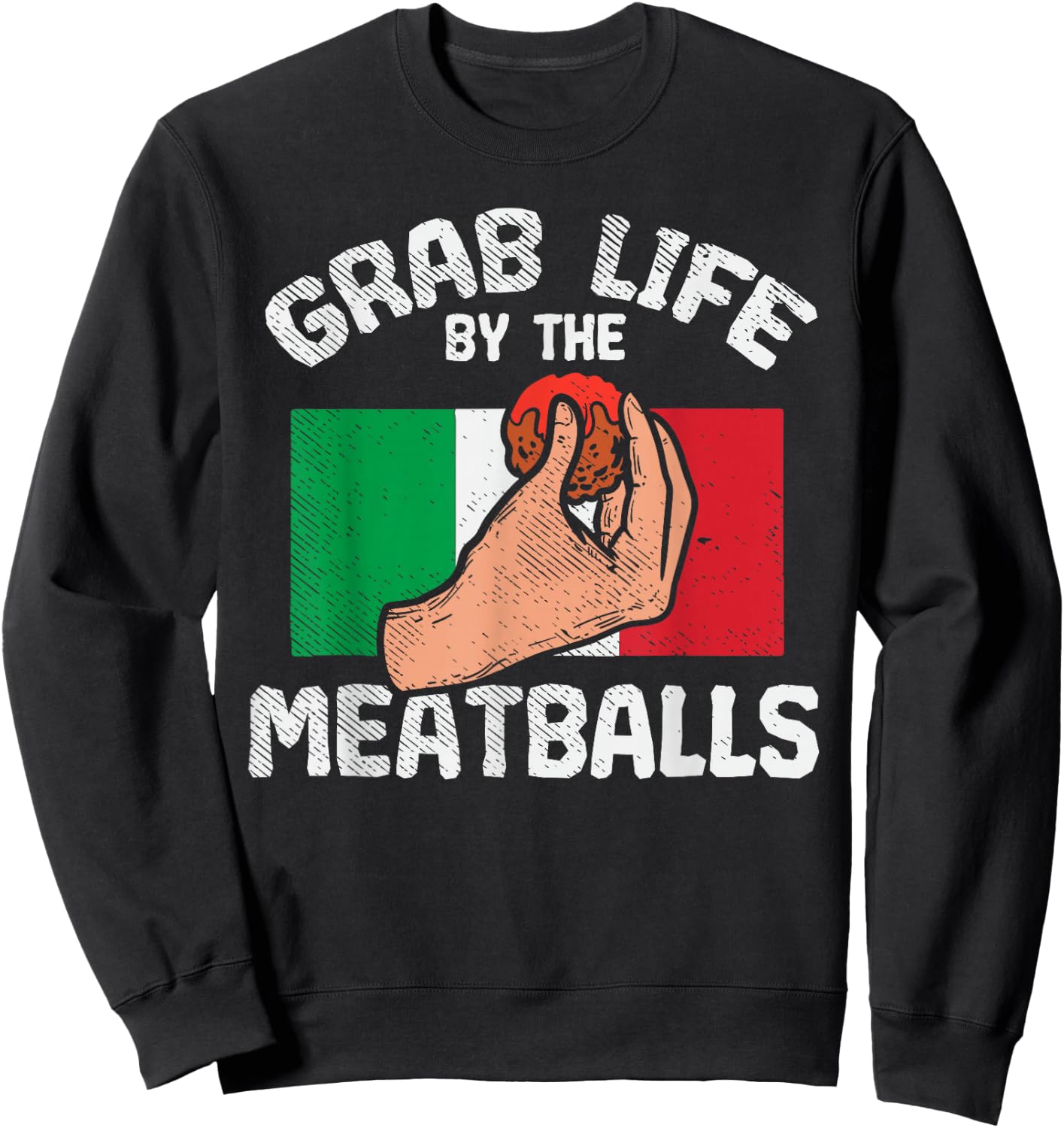 Italian Humor Chef Foodie Funny Grab Life By The Meatballs Sweatshirt - Sweatshirt | Black