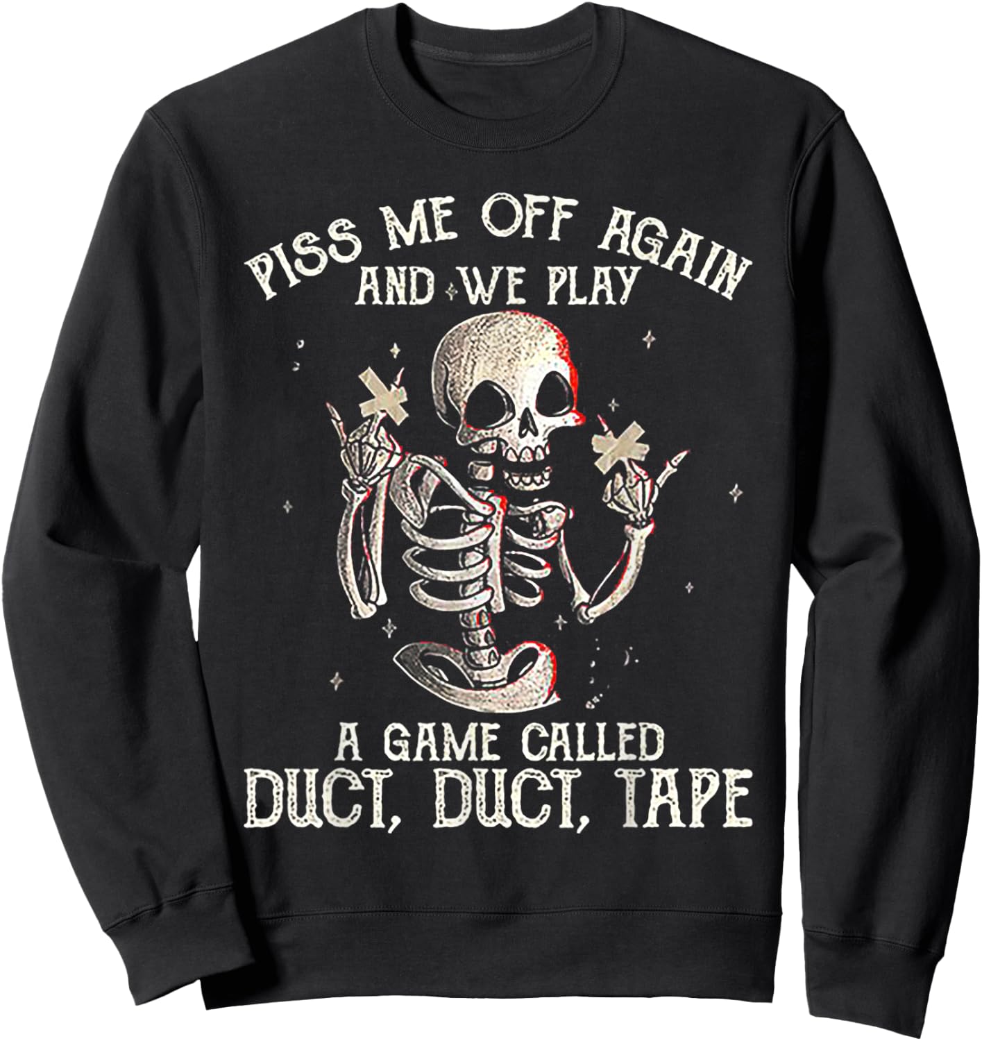 Piss Me Off Again And We PLay A Game Called Duct Skeleton Sweatshirt - Sweatshirt | Black