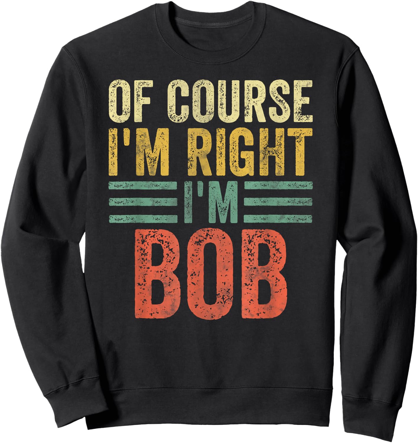 Funny Personalized Name Shirt Of Course I'm Right I'm Bob Sweatshirt - Sweatshirt | Black