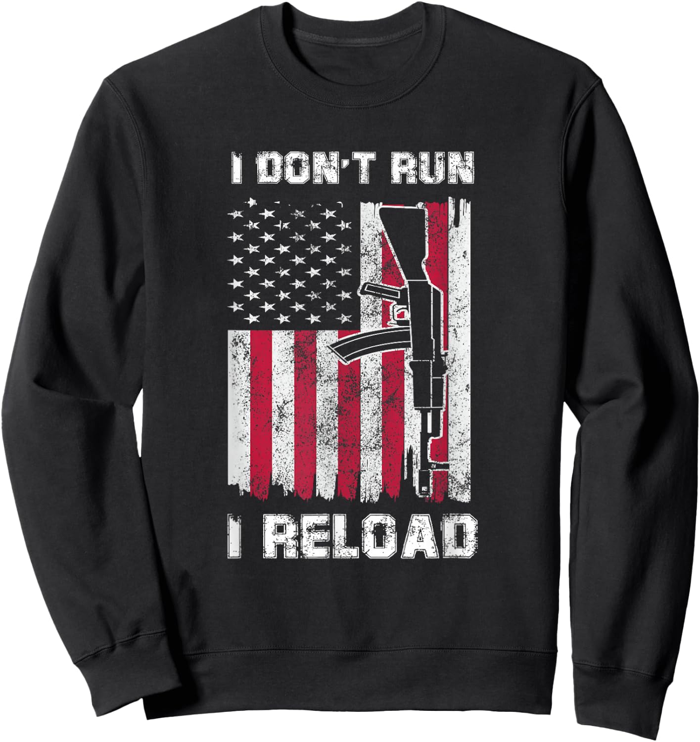 I Don't Run I Reload Gun American Flag Patriots Sweatshirt - Sweatshirt | Black