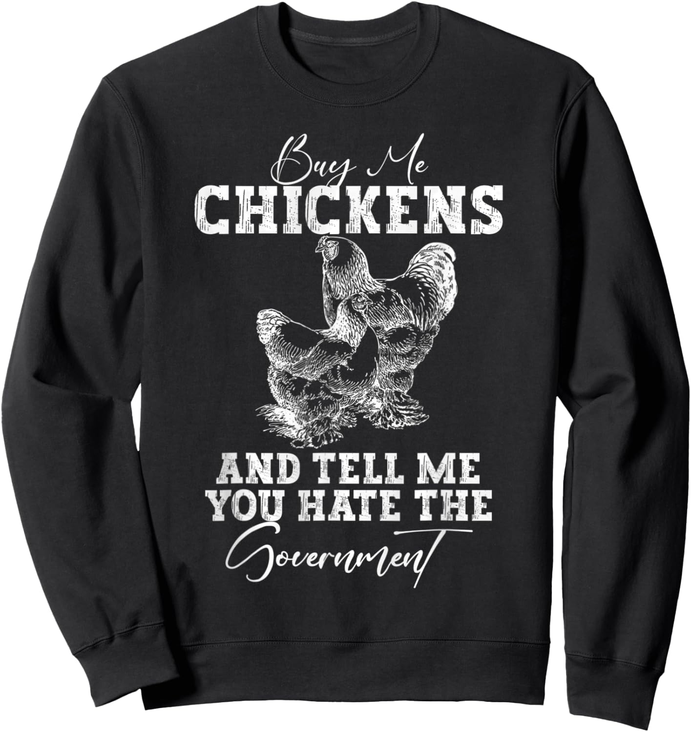 Buy Me Chickens And Tell Me You Hate The Government Sweatshirt - Sweatshirt | Black