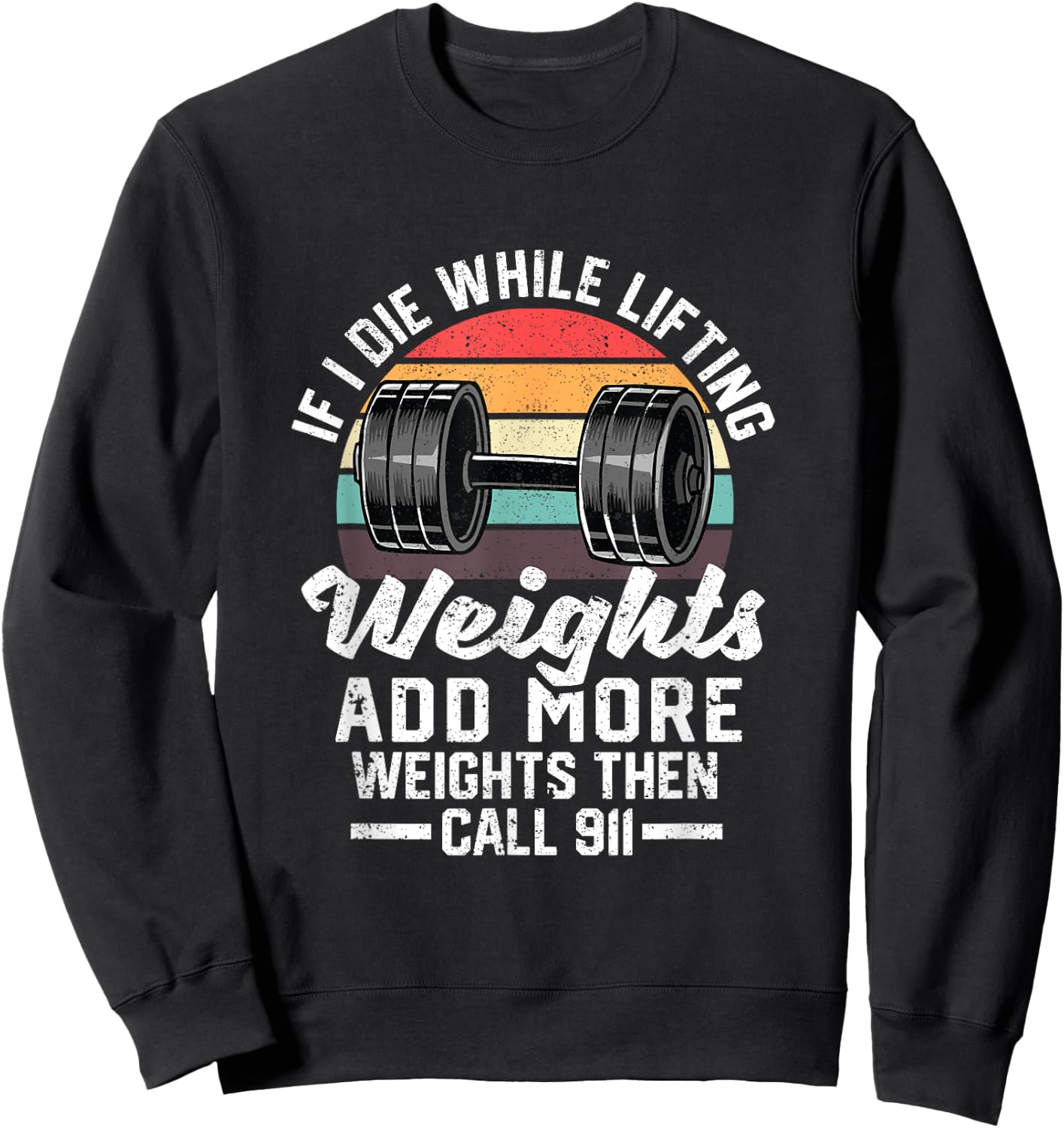 If I Die While Lifting Weights Add More Weights & Call 911 Sweatshirt - Sweatshirt | Black