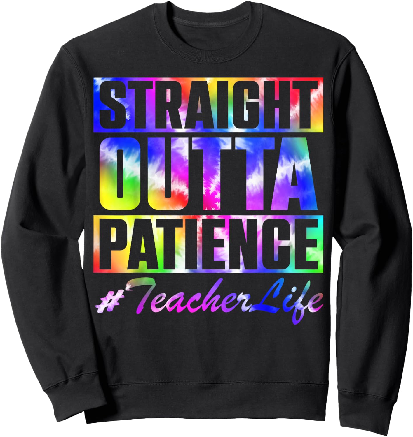 Straight Outta Patience Teacher Life TieDye Back To School Men Women Kids Sweatshirt - Sweatshirt | Black