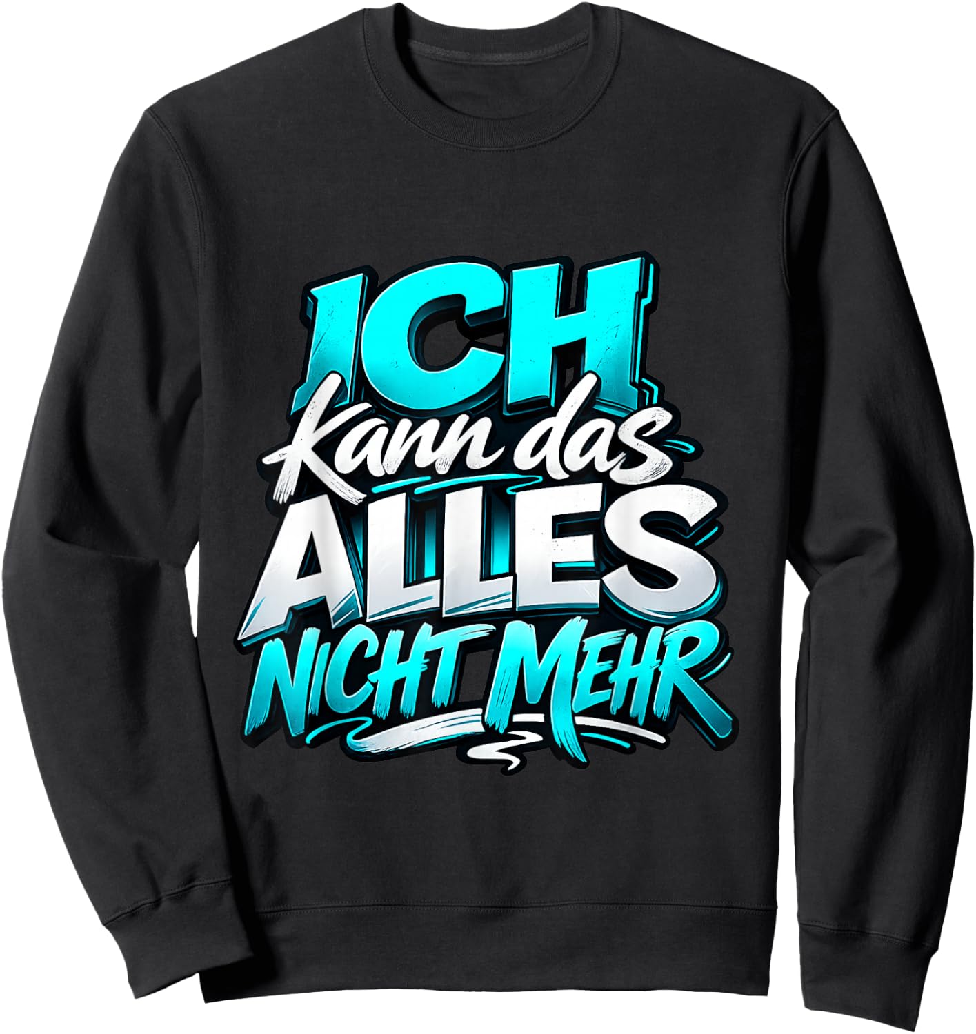 Ich kann das Alles Nicht mehr | Lustiger Sarkasmus Spruch Sweatshirt - Sweatshirt | Black