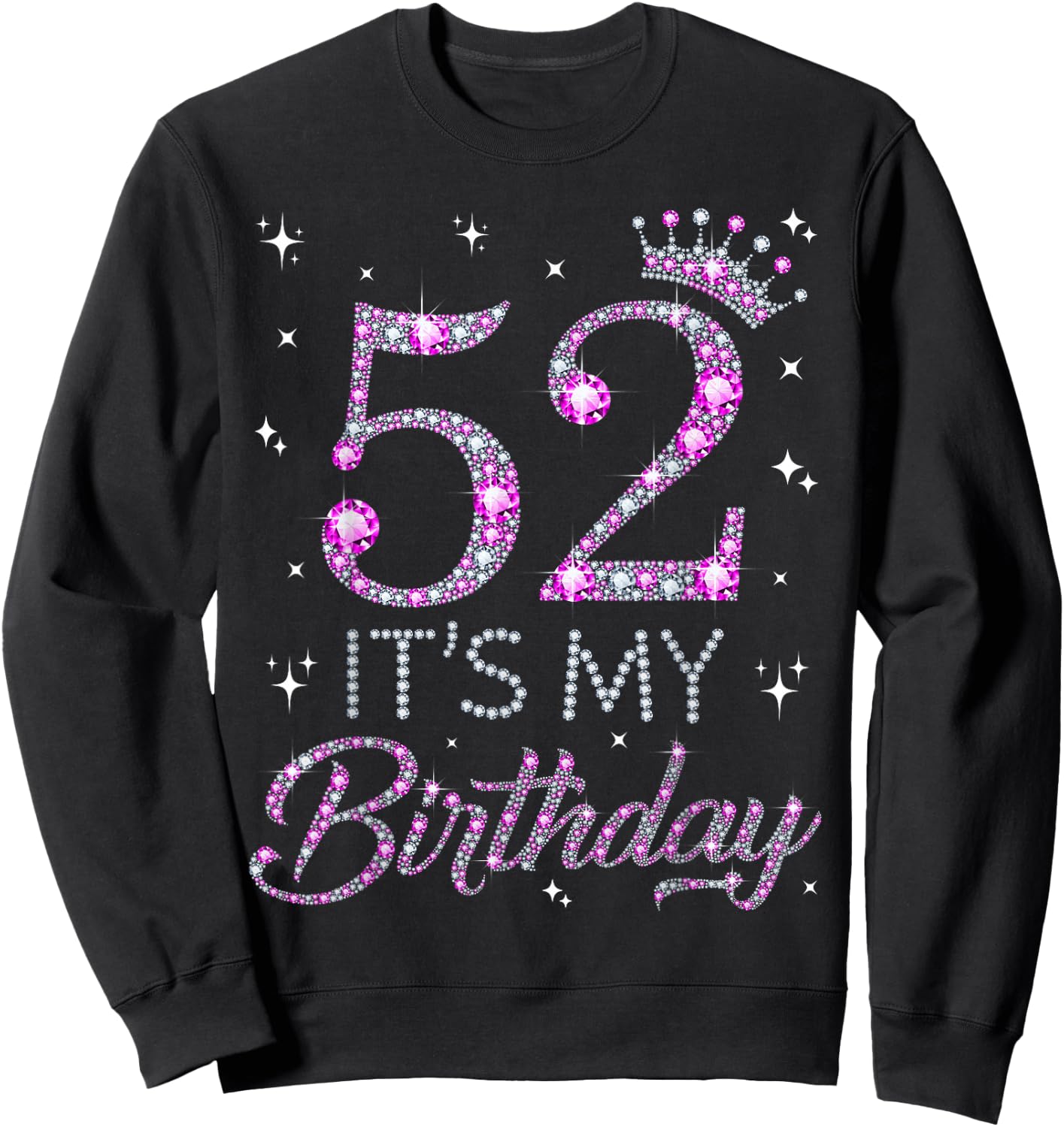 52 It's My Birthday Pink Crown 52nd Birthday Gifts Sweatshirt - Sweatshirt | Black