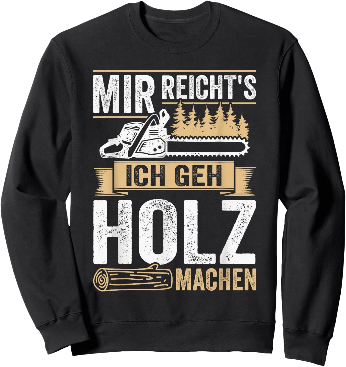 with German Text "Mir reichts ich geh Holz machen" [Mir reichts ich geh Holz, black Sweatshirt - Sweatshirt | Black