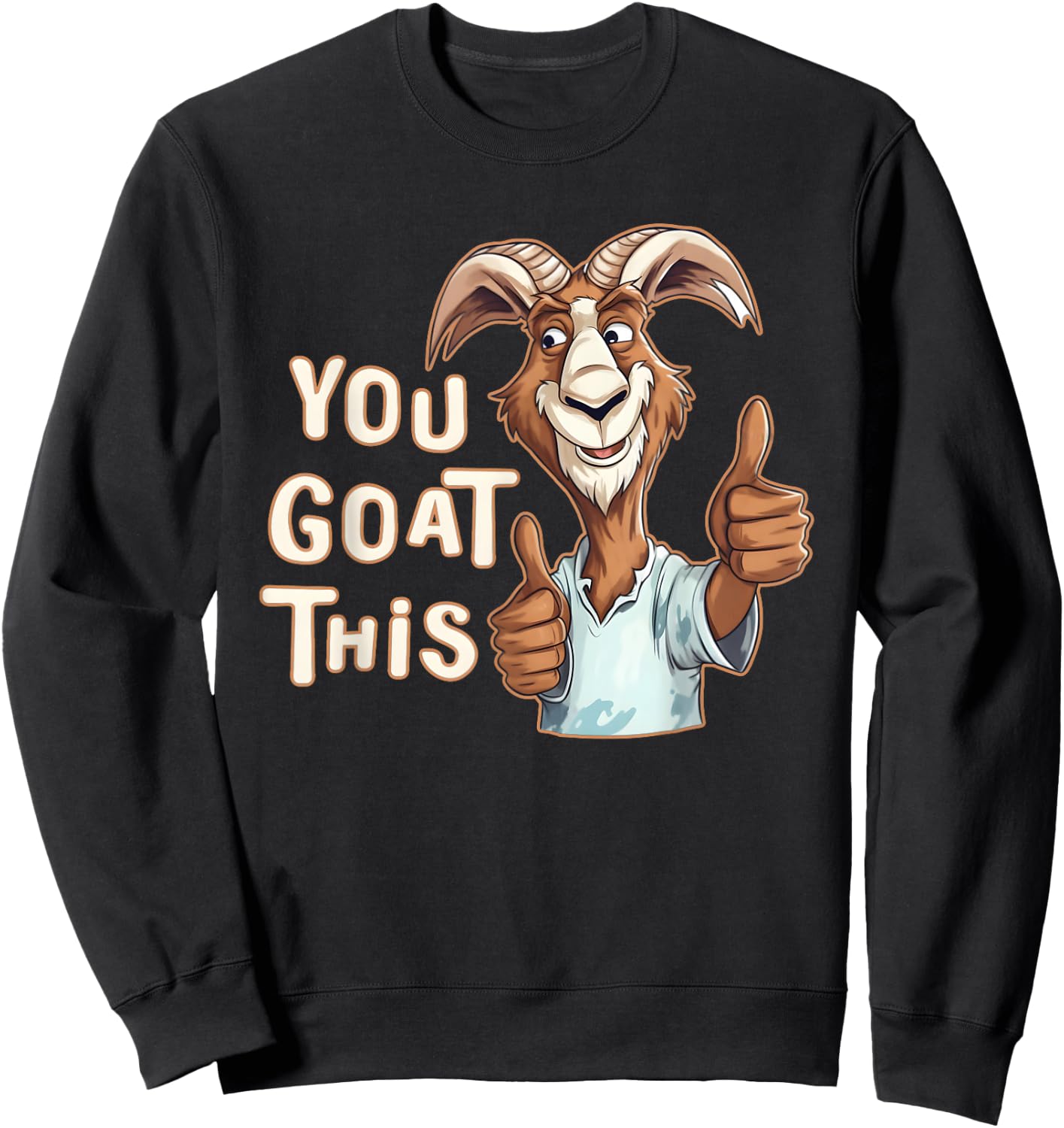 Positive Inspirational Motivational You Goat This Funny Pun Sweatshirt - Sweatshirt | Black