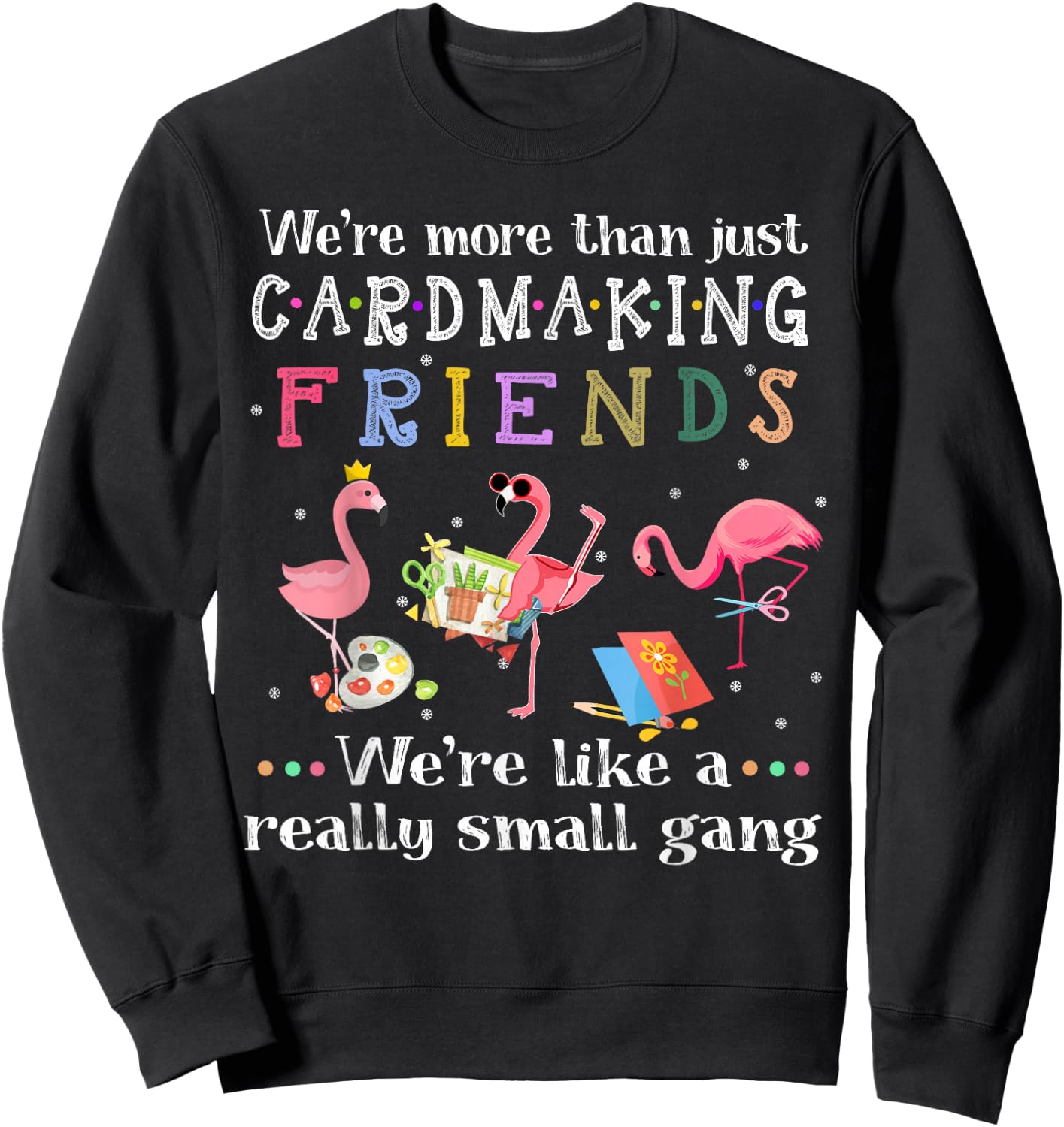 We're more than just cardmaking friends Sweatshirt - Sweatshirt | Black