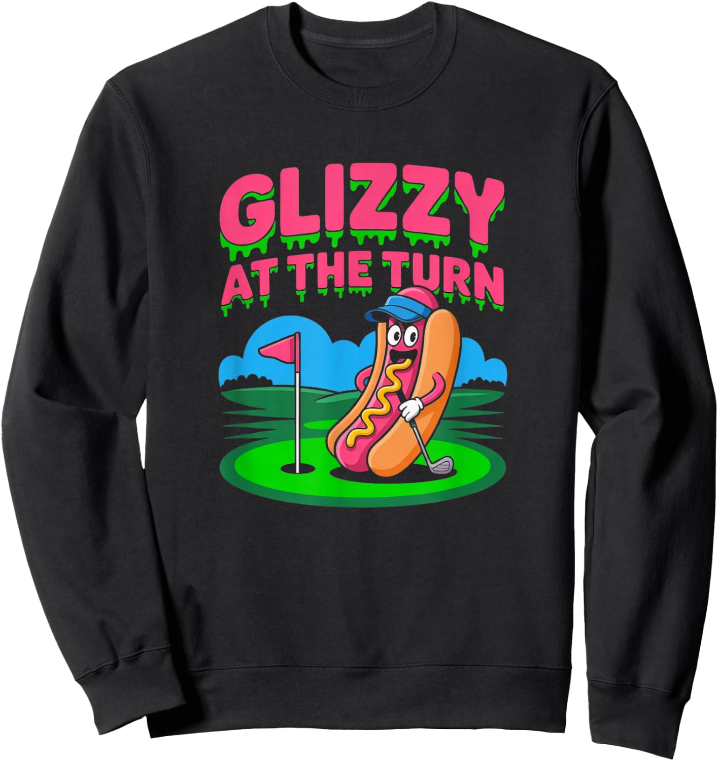 Glizzy at The Turn Golf Humor Design Sweatshirt - Sweatshirt | Black