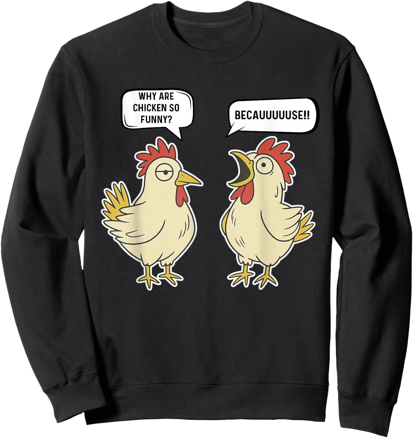Why Are Chicken So Funny Becauuuuse Funny Chicken Joke Sweatshirt - Sweatshirt | Black