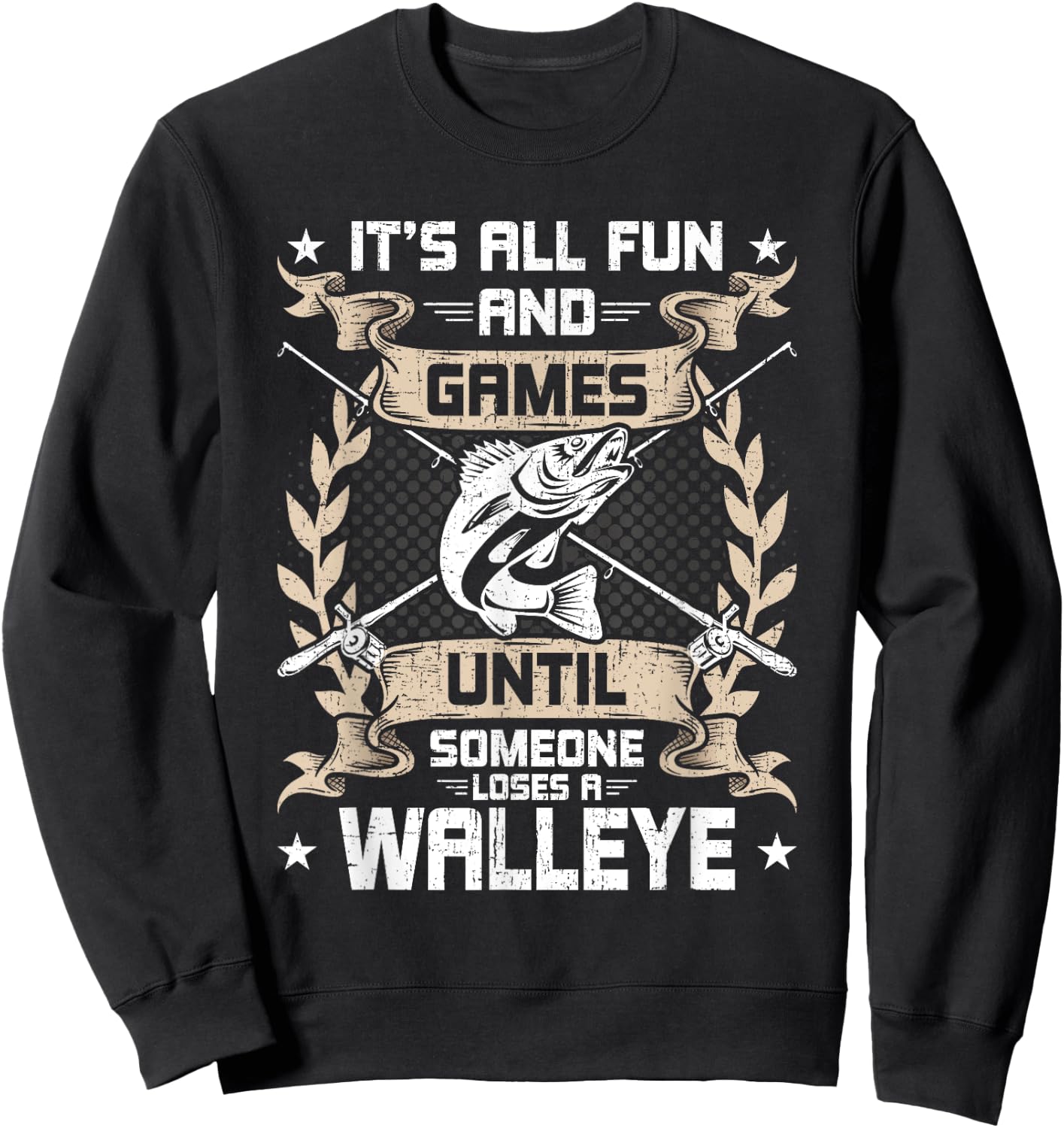 It's All Fun And Games Until Someone Loses A Walleye Fishing Sweatshirt - Sweatshirt | Black