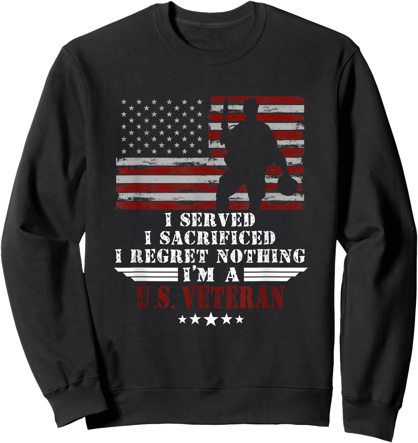 I Served I Sacrificed I Dont Regret Veterans Day US Veteran Sweatshirt - Sweatshirt | Black