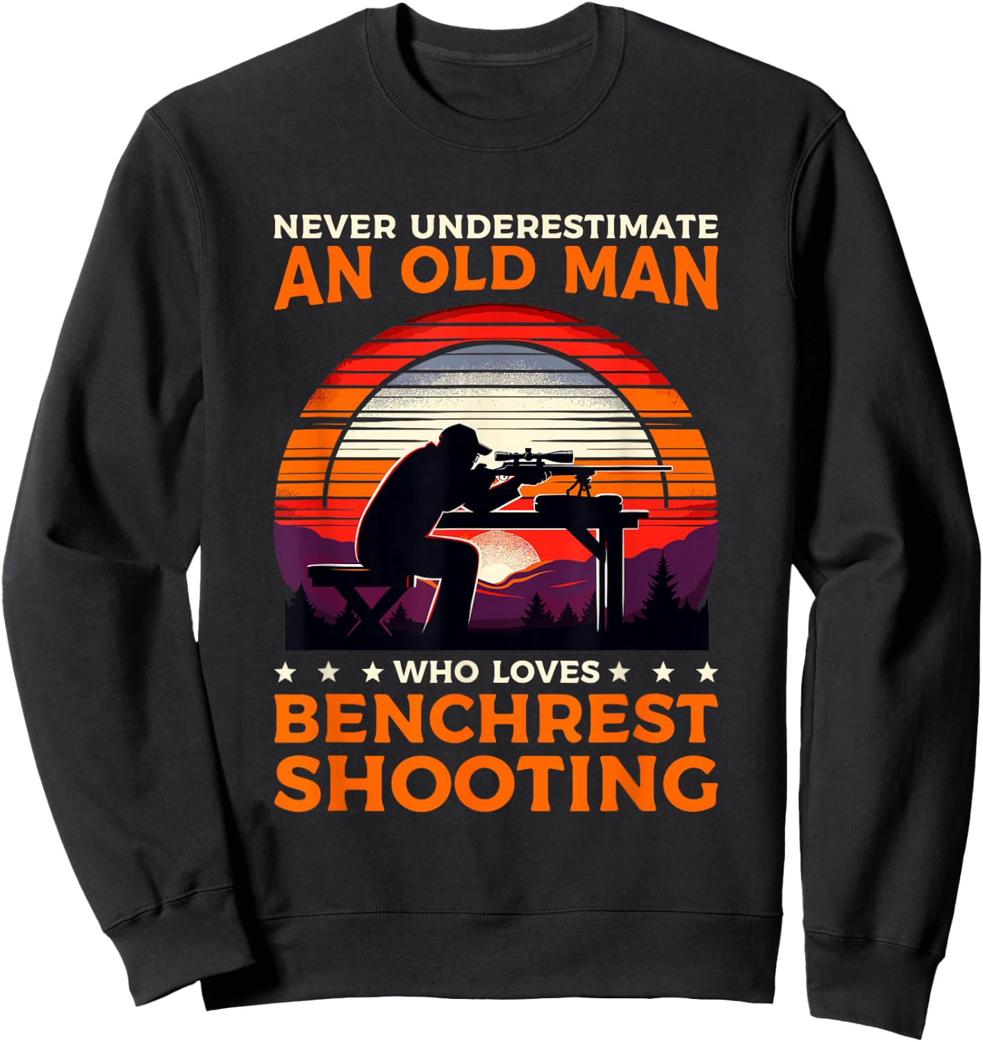 Never Underestimate An Old Man Who Loves Benchrest Shooting Sweatshirt - Sweatshirt | Black