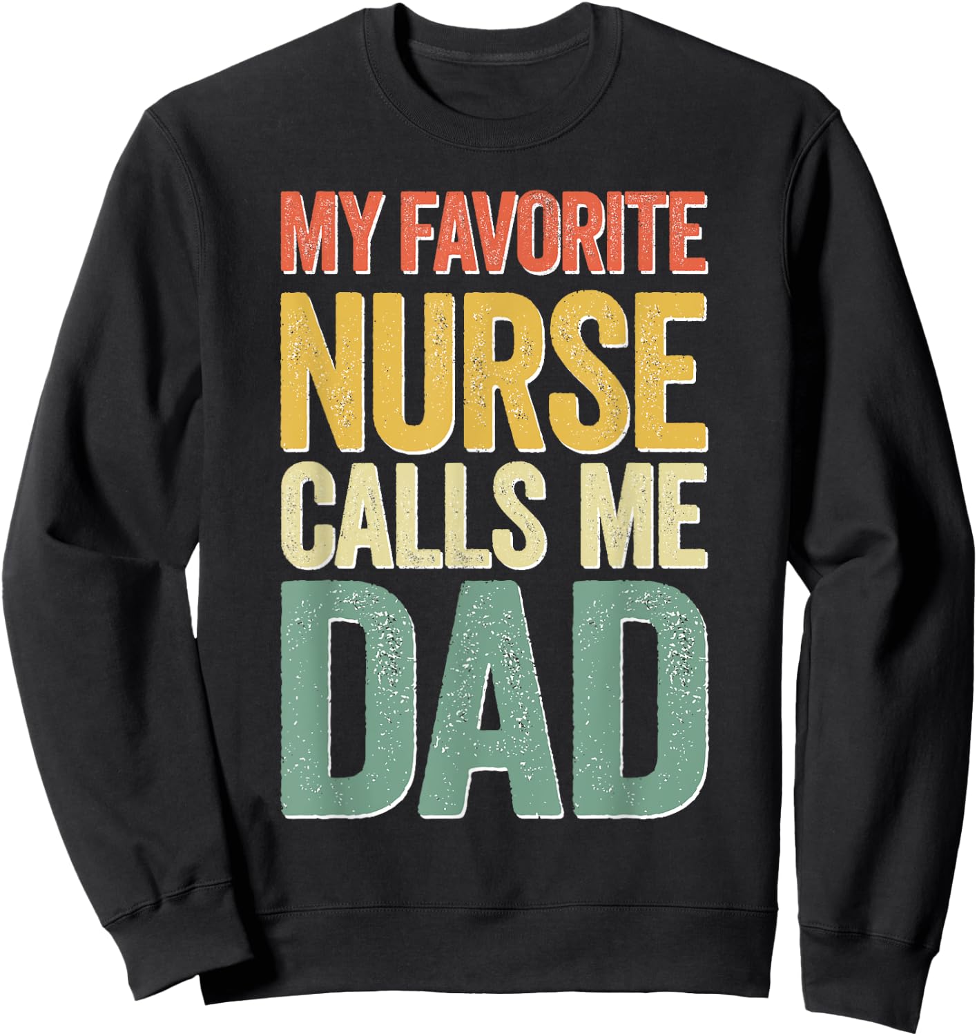 My Favorite Nurse Calls Me Dad Shirt Men Daddy Fathers Day Sweatshirt - Sweatshirt | Black