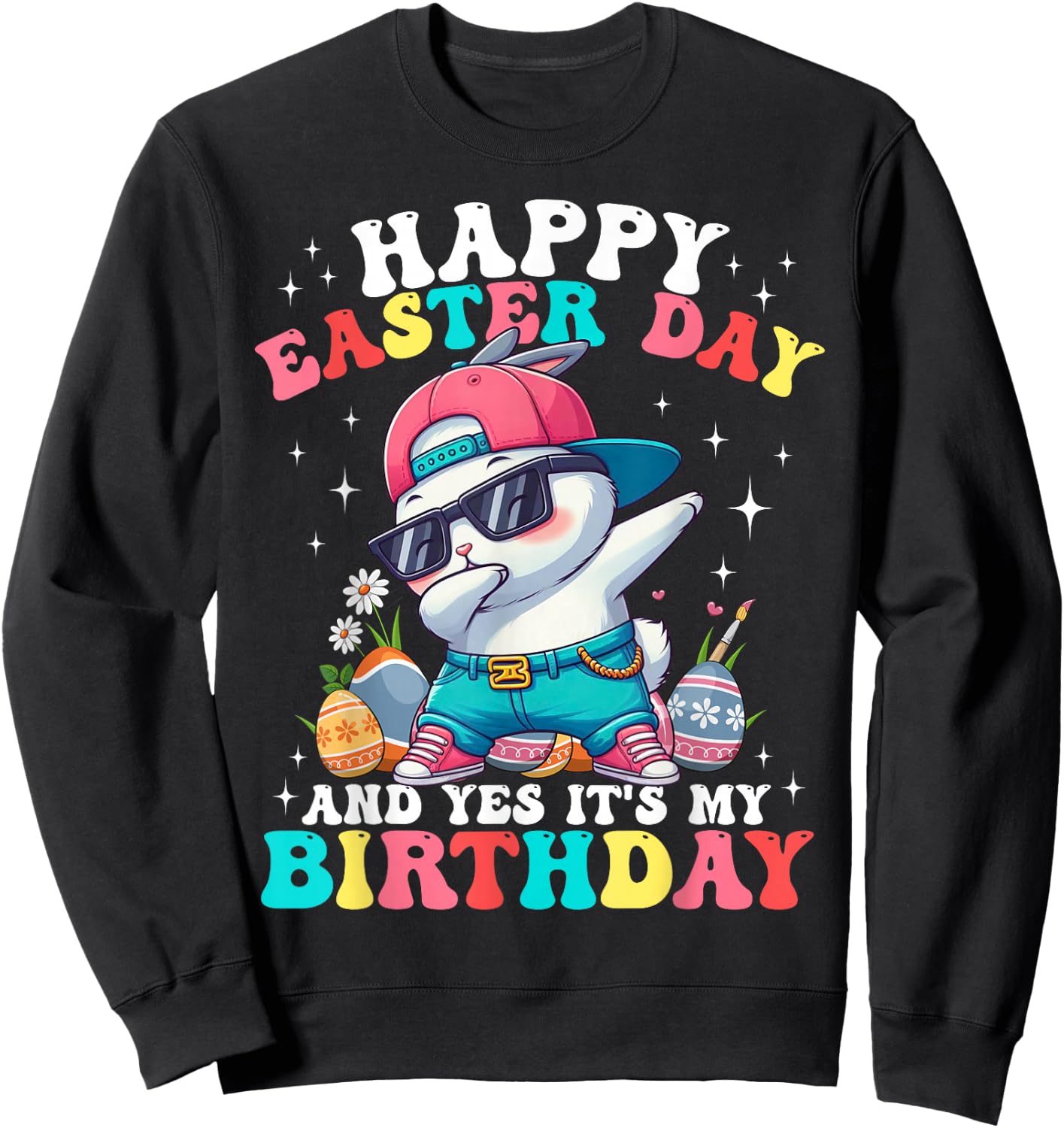 Happy Easter Day And Yes It's My Birthday Bunny Egg Hunt Sweatshirt - Sweatshirt | Black