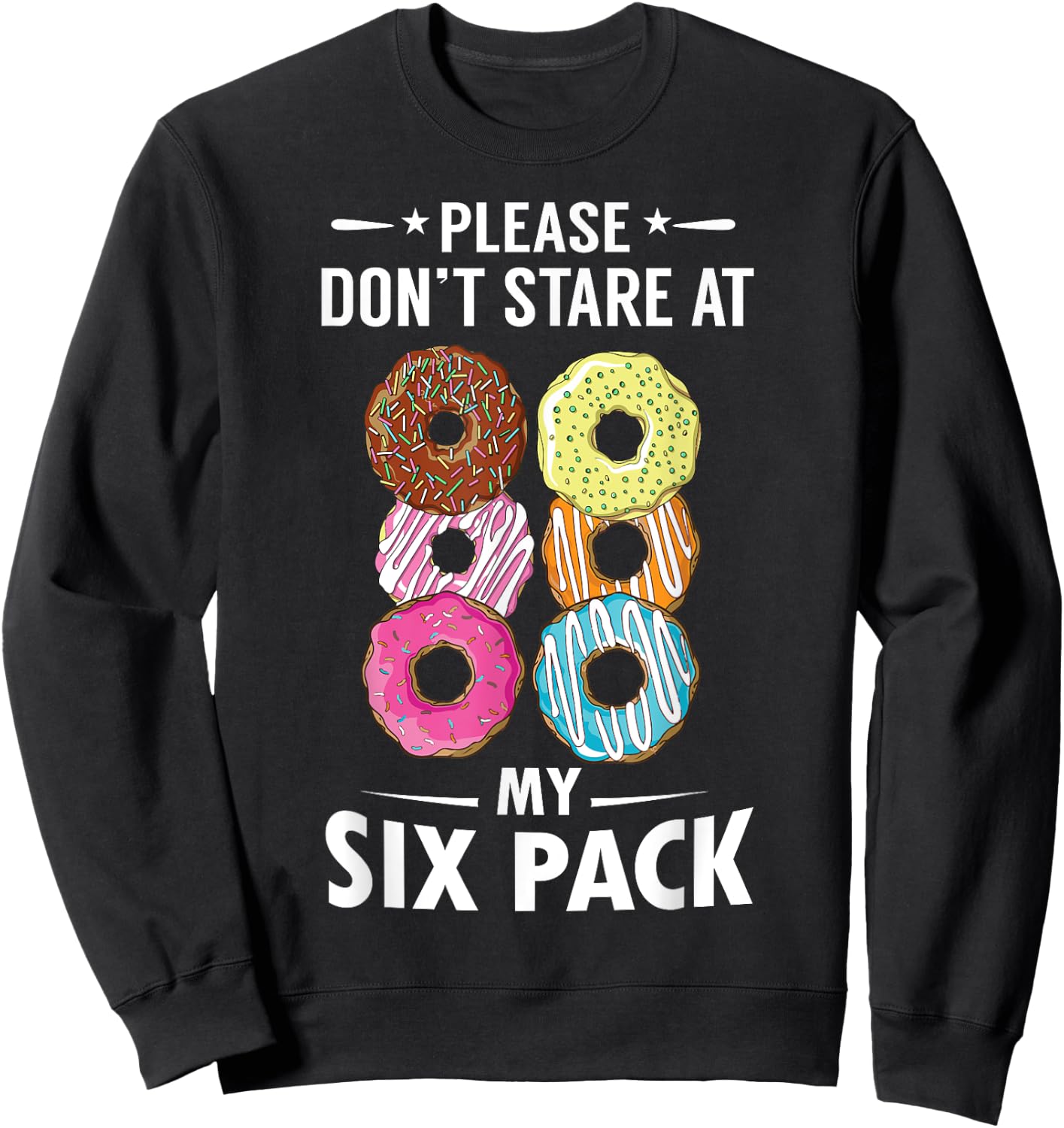 Please Don't Stare At My Six Pack Donut Lovers Sweatshirt - Sweatshirt | Black