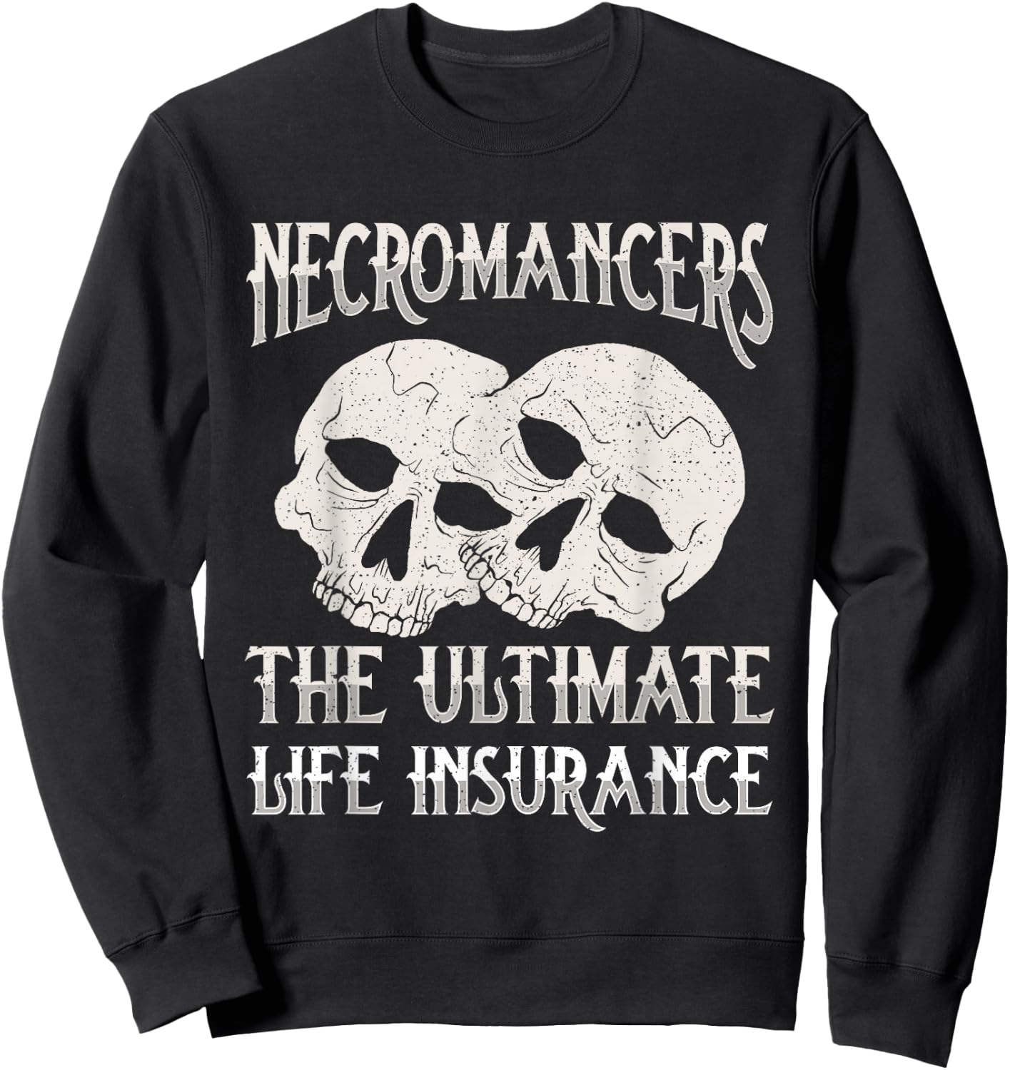Necromancers The Ultimate Life Insurance Necromancy Sweatshirt - Sweatshirt | Black