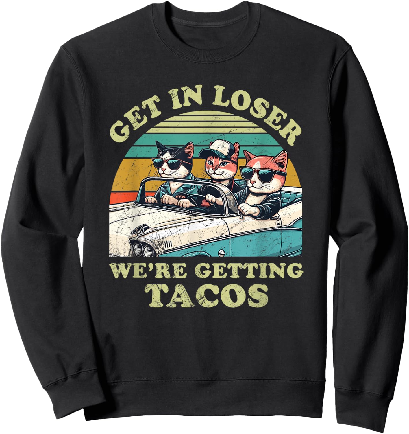 Get in Loser, We're Getting Tacos - funny Cat Lover Women Sweatshirt - Sweatshirt | Black