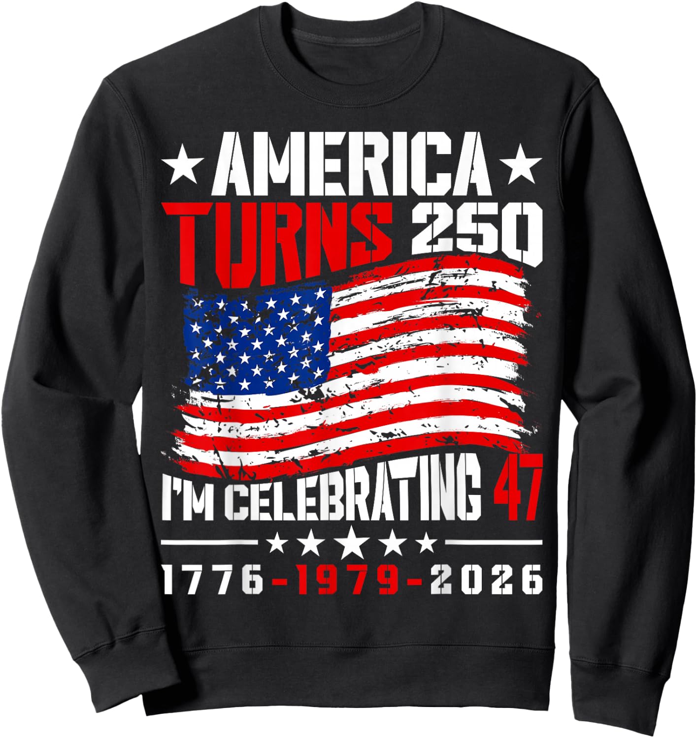 America Turns 250 I'm Celebrating 47th Birthday USA Flag Sweatshirt - Sweatshirt | Black