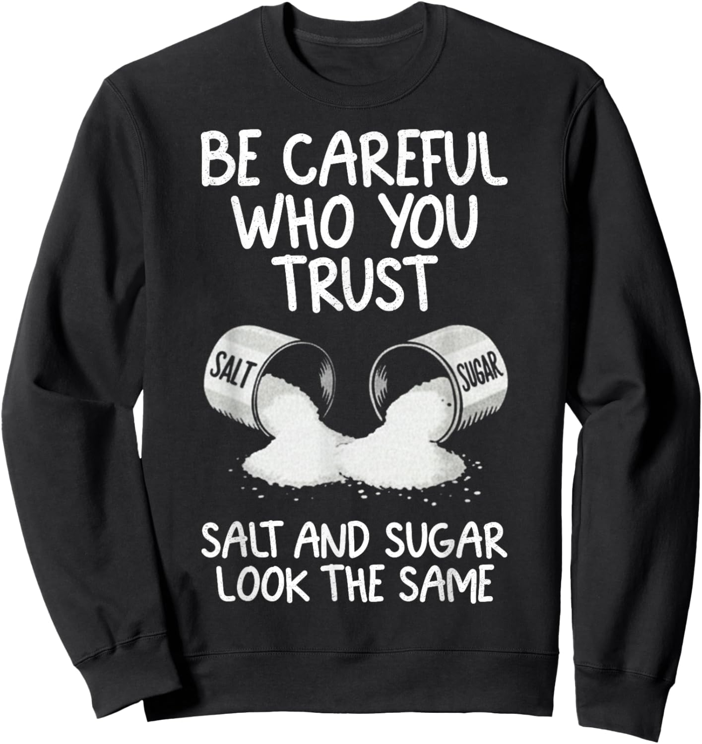Retro Be Careful Who You Trust Salt and Sugar Look The Same Sweatshirt - Sweatshirt | Black